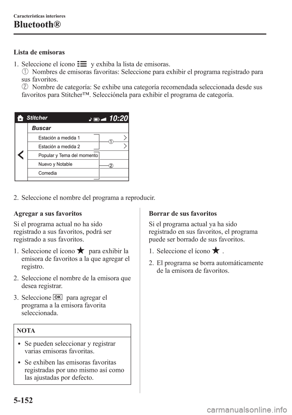 MAZDA MODEL 6 2015 Manual del propietario (in Spanish) Lista de emisoras
1. Seleccione el ícono
y exhiba la lista de emisoras.
Nombres de emisoras favoritas: Seleccione para exhibir el programa registrado para
sus favoritos.
Nombre de categoría: Se exhi MAZDA MODEL 6 2015 Manual del propietario (in Spanish) Lista de emisoras
1. Seleccione el ícono
y exhiba la lista de emisoras.
Nombres de emisoras favoritas: Seleccione para exhibir el programa registrado para
sus favoritos.
Nombre de categoría: Se exhi