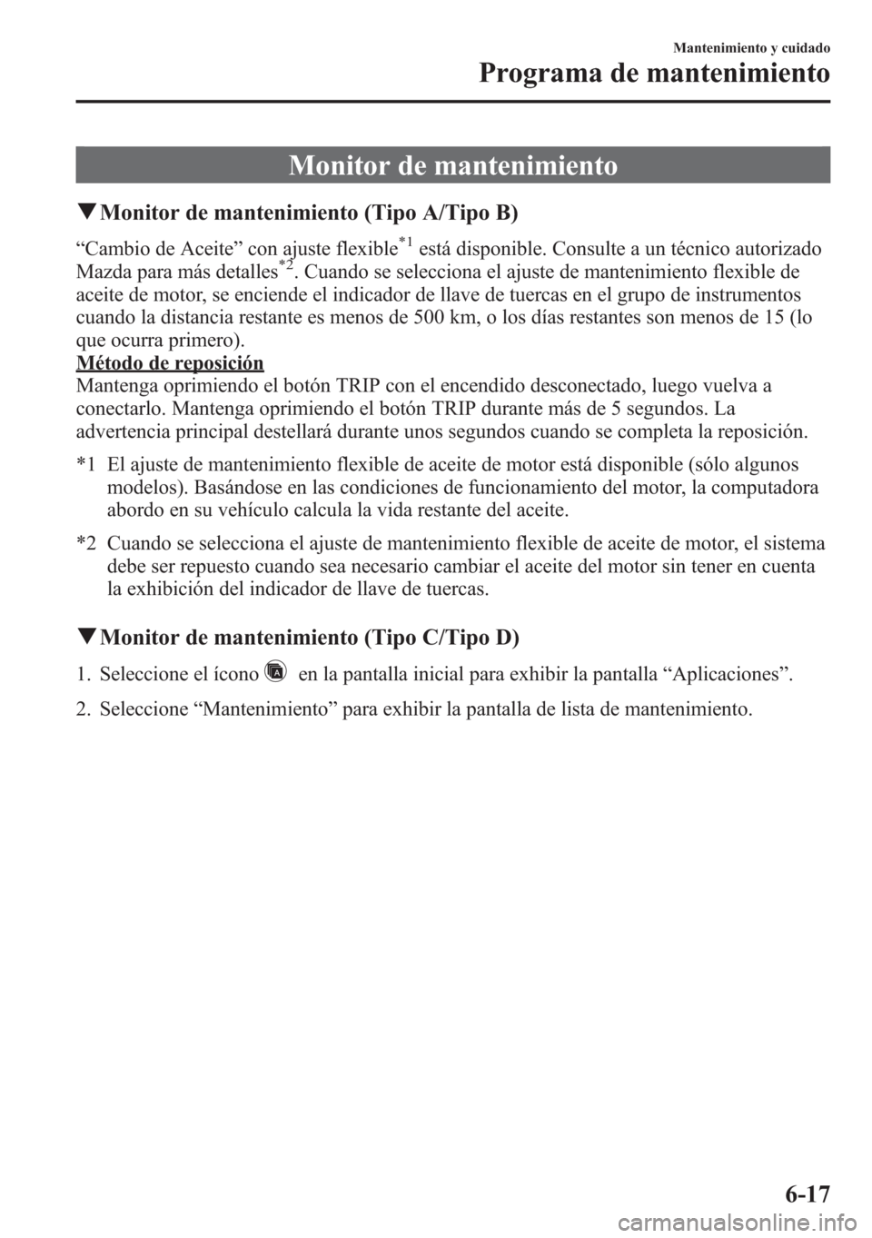 MAZDA MODEL 6 2015 Manual del propietario (in Spanish) Monitor de mantenimiento
qMonitor de mantenimiento (Tipo A/Tipo B)
“Cambio de Aceite”con ajuste flexible*1está disponible. Consulte a un técnico autorizado
Mazda para más detalles*2. Cuando se MAZDA MODEL 6 2015 Manual del propietario (in Spanish) Monitor de mantenimiento
qMonitor de mantenimiento (Tipo A/Tipo B)
“Cambio de Aceite”con ajuste flexible*1está disponible. Consulte a un técnico autorizado
Mazda para más detalles*2. Cuando se