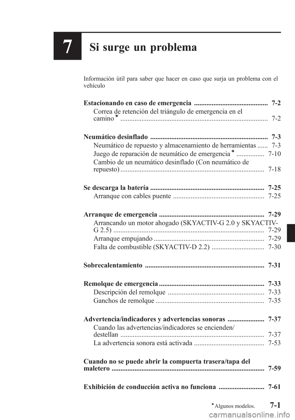 MAZDA MODEL 6 2015 Manual del propietario (in Spanish) 7Si surge un problema
Información útil para saber que hacer en caso que surja un problema con el
vehículo
Estacionando en caso de emergencia .......................................... 7-2
Correa de MAZDA MODEL 6 2015 Manual del propietario (in Spanish) 7Si surge un problema
Información útil para saber que hacer en caso que surja un problema con el
vehículo
Estacionando en caso de emergencia .......................................... 7-2
Correa de