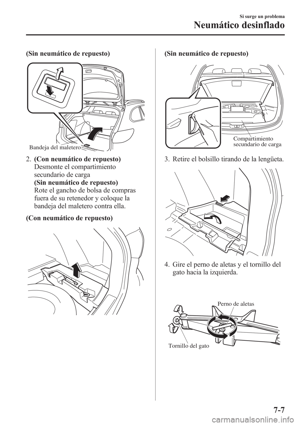 MAZDA MODEL 6 2015 Manual del propietario (in Spanish) (Sin neumático de repuesto)
Bandeja del maletero
2.(Con neumático de repuesto)
Desmonte el compartimiento
secundario de carga
(Sin neumático de repuesto)
Rote el gancho de bolsa de compras
fuera de MAZDA MODEL 6 2015 Manual del propietario (in Spanish) (Sin neumático de repuesto)
Bandeja del maletero
2.(Con neumático de repuesto)
Desmonte el compartimiento
secundario de carga
(Sin neumático de repuesto)
Rote el gancho de bolsa de compras
fuera de