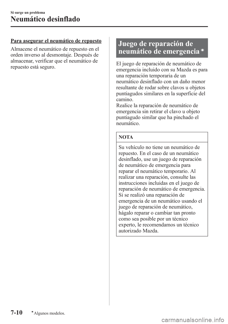 MAZDA MODEL 6 2015 Manual del propietario (in Spanish) Para asegurar el neumático de repuesto
Almacene el neumático de repuesto en el
orden inverso al desmontaje. Después de
almacenar, verificar que el neumático de
repuesto está seguro.Juego de repar MAZDA MODEL 6 2015 Manual del propietario (in Spanish) Para asegurar el neumático de repuesto
Almacene el neumático de repuesto en el
orden inverso al desmontaje. Después de
almacenar, verificar que el neumático de
repuesto está seguro.Juego de repar
