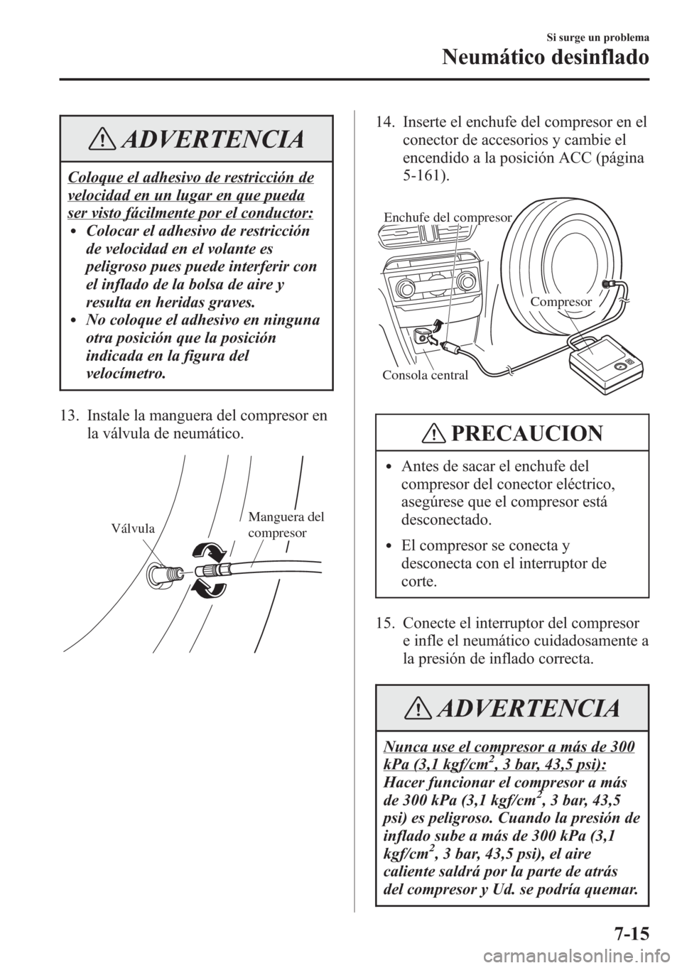 MAZDA MODEL 6 2015 Manual del propietario (in Spanish) ADVERTENCIA
Coloque el adhesivo de restricción de
velocidad en un lugar en que pueda
ser visto fácilmente por el conductor:lColocar el adhesivo de restricción
de velocidad en el volante es
peligros MAZDA MODEL 6 2015 Manual del propietario (in Spanish) ADVERTENCIA
Coloque el adhesivo de restricción de
velocidad en un lugar en que pueda
ser visto fácilmente por el conductor:lColocar el adhesivo de restricción
de velocidad en el volante es
peligros