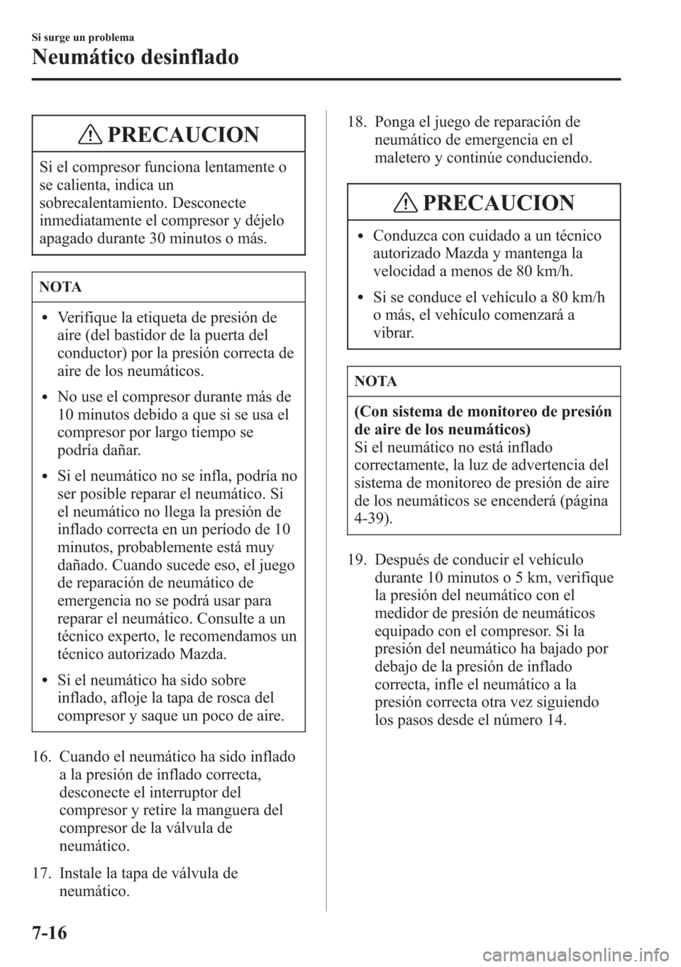 MAZDA MODEL 6 2015 Manual del propietario (in Spanish) PRECAUCION
Si el compresor funciona lentamente o
se calienta, indica un
sobrecalentamiento. Desconecte
inmediatamente el compresor y déjelo
apagado durante 30 minutos o más.
NOTA
lVerifique la etiqu MAZDA MODEL 6 2015 Manual del propietario (in Spanish) PRECAUCION
Si el compresor funciona lentamente o
se calienta, indica un
sobrecalentamiento. Desconecte
inmediatamente el compresor y déjelo
apagado durante 30 minutos o más.
NOTA
lVerifique la etiqu