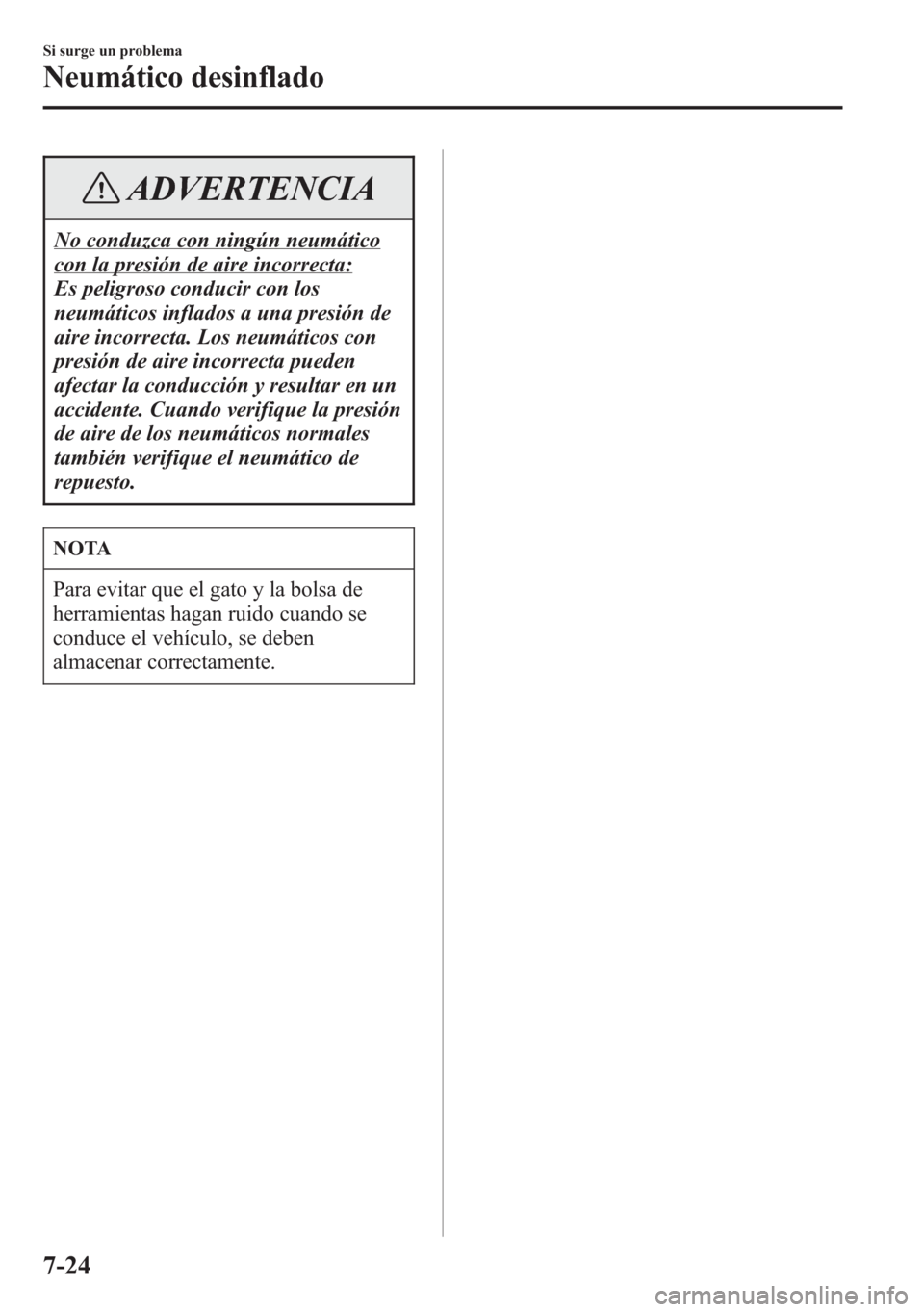 MAZDA MODEL 6 2015 Manual del propietario (in Spanish) ADVERTENCIA
No conduzca con ningún neumático
con la presión de aire incorrecta:
Es peligroso conducir con los
neumáticos inflados a una presión de
aire incorrecta. Los neumáticos con
presión de MAZDA MODEL 6 2015 Manual del propietario (in Spanish) ADVERTENCIA
No conduzca con ningún neumático
con la presión de aire incorrecta:
Es peligroso conducir con los
neumáticos inflados a una presión de
aire incorrecta. Los neumáticos con
presión de