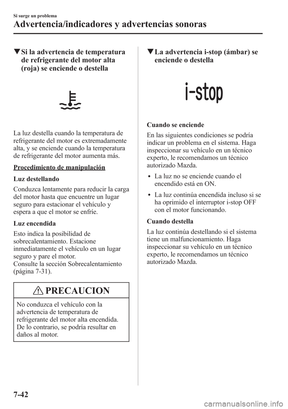 MAZDA MODEL 6 2015 Manual del propietario (in Spanish) qSi la advertencia de temperatura
de refrigerante del motor alta
(roja) se enciende o destella
La luz destella cuando la temperatura de
refrigerante del motor es extremadamente
alta, y se enciende cua MAZDA MODEL 6 2015 Manual del propietario (in Spanish) qSi la advertencia de temperatura
de refrigerante del motor alta
(roja) se enciende o destella
La luz destella cuando la temperatura de
refrigerante del motor es extremadamente
alta, y se enciende cua