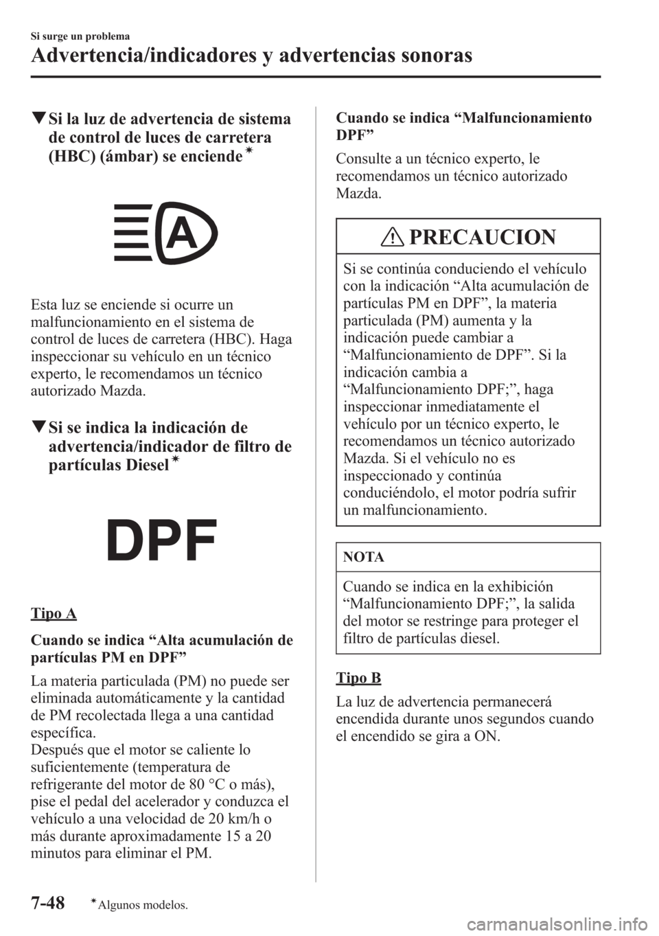 MAZDA MODEL 6 2015 Manual del propietario (in Spanish) qSi la luz de advertencia de sistema
de control de luces de carretera
(HBC) (ámbar) se enciende
í
Esta luz se enciende si ocurre un
malfuncionamiento en el sistema de
control de luces de carretera ( MAZDA MODEL 6 2015 Manual del propietario (in Spanish) qSi la luz de advertencia de sistema
de control de luces de carretera
(HBC) (ámbar) se enciende
í
Esta luz se enciende si ocurre un
malfuncionamiento en el sistema de
control de luces de carretera (