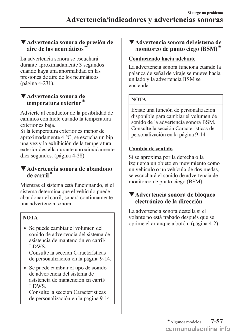MAZDA MODEL 6 2015 Manual del propietario (in Spanish) qAdvertencia sonora de presión de
aire de los neumáticosí
La advertencia sonora se escuchará
durante aproximadamente 3 segundos
cuando haya una anormalidad en las
presiones de aire de los neumáti MAZDA MODEL 6 2015 Manual del propietario (in Spanish) qAdvertencia sonora de presión de
aire de los neumáticosí
La advertencia sonora se escuchará
durante aproximadamente 3 segundos
cuando haya una anormalidad en las
presiones de aire de los neumáti