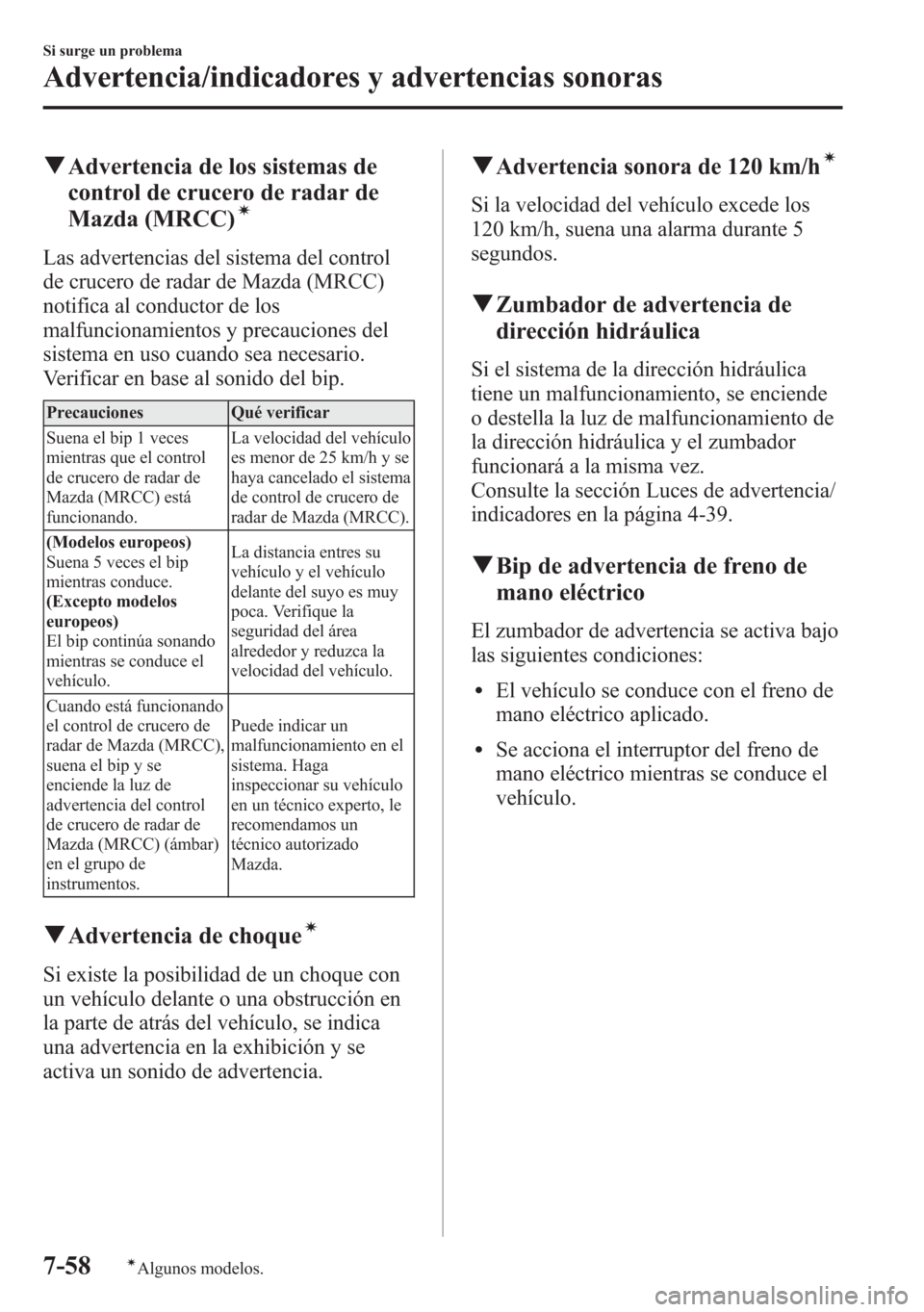 MAZDA MODEL 6 2015 Manual del propietario (in Spanish) qAdvertencia de los sistemas de
control de crucero de radar de
Mazda (MRCC)
í
Las advertencias del sistema del control
de crucero de radar de Mazda (MRCC)
notifica al conductor de los
malfuncionamien MAZDA MODEL 6 2015 Manual del propietario (in Spanish) qAdvertencia de los sistemas de
control de crucero de radar de
Mazda (MRCC)
í
Las advertencias del sistema del control
de crucero de radar de Mazda (MRCC)
notifica al conductor de los
malfuncionamien