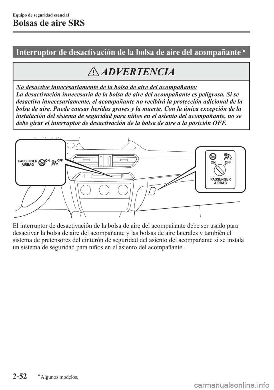 MAZDA MODEL 6 2015 Manual del propietario (in Spanish) Interruptor de desactivación de la bolsa de aire del acompañanteí
ADVERTENCIA
No desactive innecesariamente de la bolsa de aire del acompañante:
La desactivación innecesaria de la bolsa de aire d MAZDA MODEL 6 2015 Manual del propietario (in Spanish) Interruptor de desactivación de la bolsa de aire del acompañanteí
ADVERTENCIA
No desactive innecesariamente de la bolsa de aire del acompañante:
La desactivación innecesaria de la bolsa de aire d