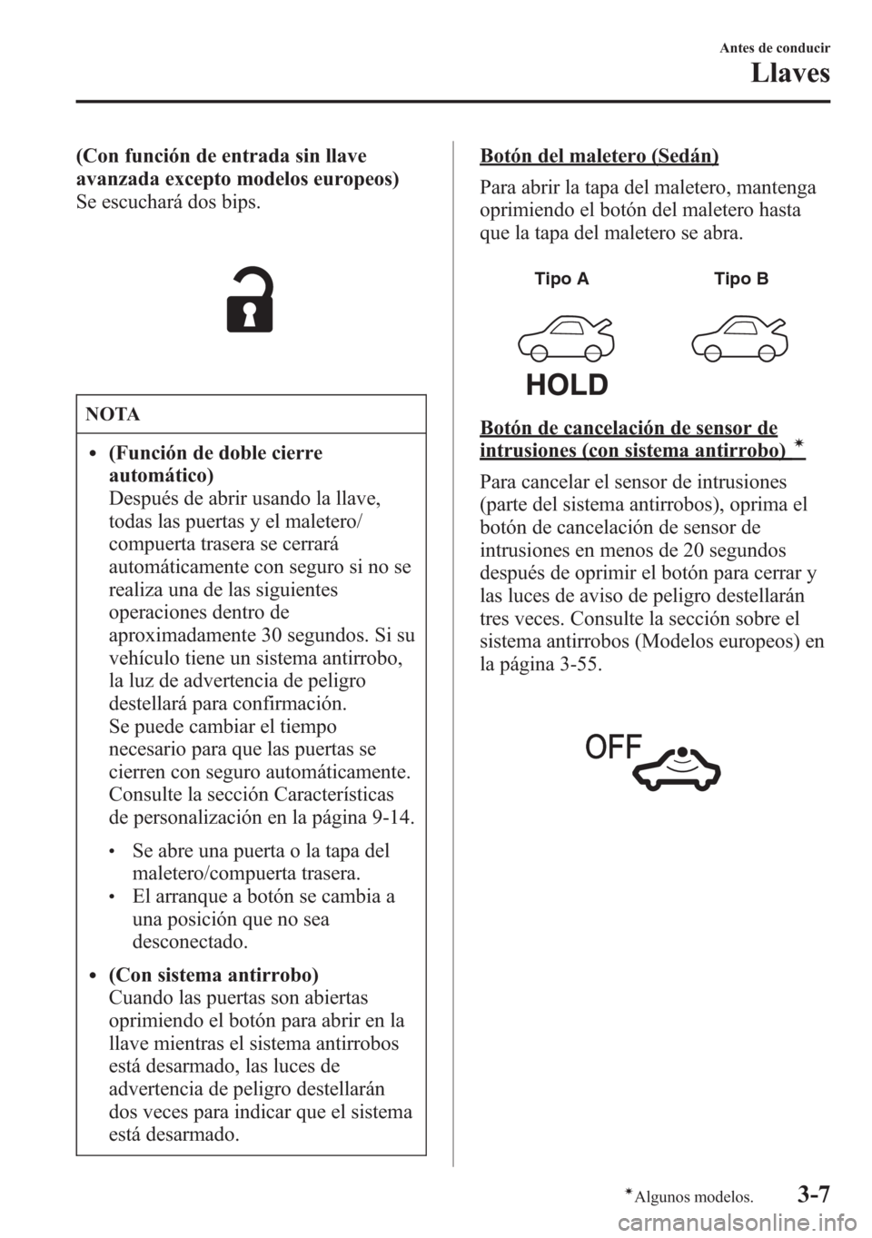 MAZDA MODEL 6 2015 Manual del propietario (in Spanish) (Con función de entrada sin llave
avanzada excepto modelos europeos)
Se escuchará dos bips.
NOTA
l(Función de doble cierre
automático)
Después de abrir usando la llave,
todas las puertas y el mal MAZDA MODEL 6 2015 Manual del propietario (in Spanish) (Con función de entrada sin llave
avanzada excepto modelos europeos)
Se escuchará dos bips.
NOTA
l(Función de doble cierre
automático)
Después de abrir usando la llave,
todas las puertas y el mal