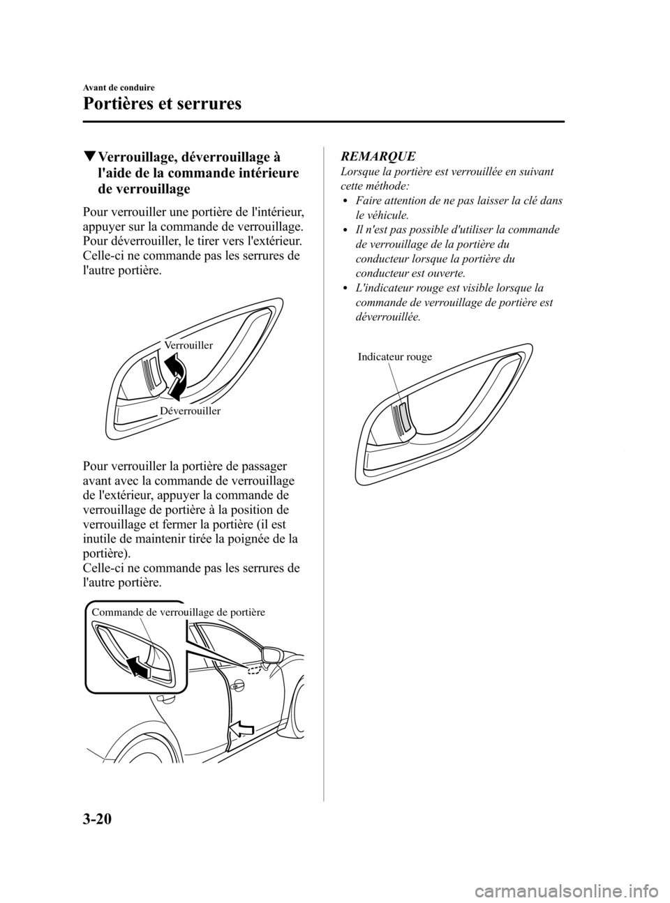 MAZDA MODEL 6 2015 Manuel du propriétaire (in French) Black plate (102,1)
qVerrouillage, déverrouillage à
laide de la commande intérieure
de verrouillage
Pour verrouiller une portière de lintérieur,
appuyer sur la commande de verrouillage.
Pour d MAZDA MODEL 6 2015 Manuel du propriétaire (in French) Black plate (102,1)
qVerrouillage, déverrouillage à
laide de la commande intérieure
de verrouillage
Pour verrouiller une portière de lintérieur,
appuyer sur la commande de verrouillage.
Pour d