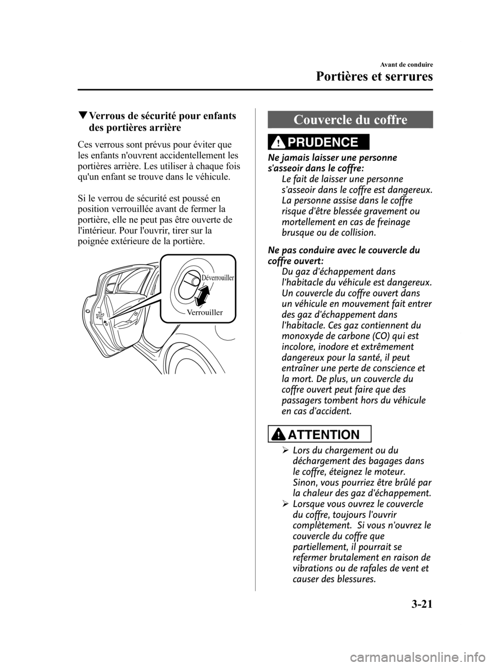 MAZDA MODEL 6 2015 Manuel du propriétaire (in French) Black plate (103,1)
qVerrous de sécurité pour enfants
des portières arrière
Ces verrous sont prévus pour éviter que
les enfants nouvrent accidentellement les
portières arrière. Les utiliser MAZDA MODEL 6 2015 Manuel du propriétaire (in French) Black plate (103,1)
qVerrous de sécurité pour enfants
des portières arrière
Ces verrous sont prévus pour éviter que
les enfants nouvrent accidentellement les
portières arrière. Les utiliser
