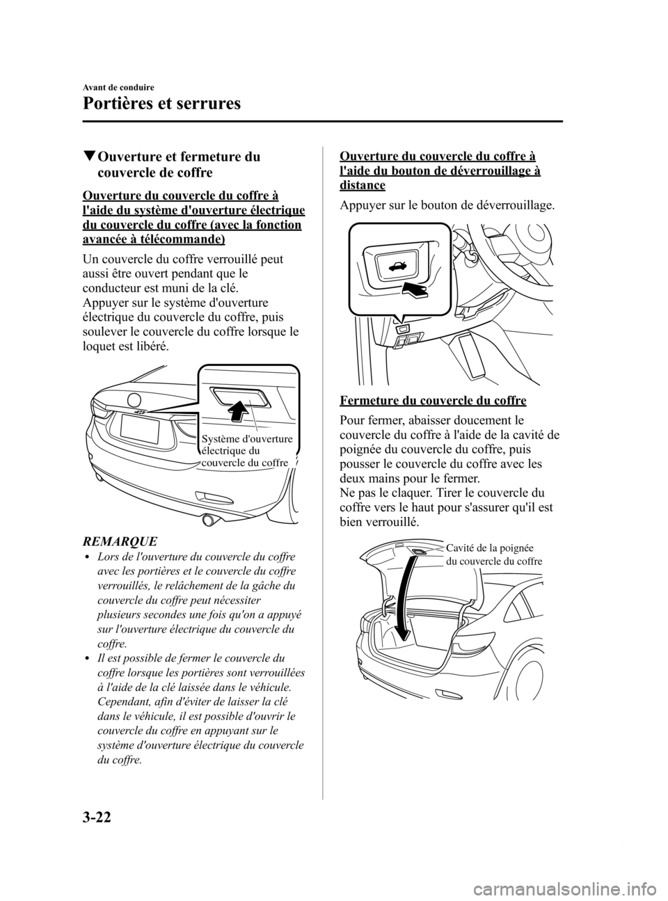 MAZDA MODEL 6 2015 Manuel du propriétaire (in French) Black plate (104,1)
qOuverture et fermeture du
couvercle de coffre
Ouverture du couvercle du coffre à
laide du système douverture électrique
du couvercle du coffre (avec la fonction
avancée à t MAZDA MODEL 6 2015 Manuel du propriétaire (in French) Black plate (104,1)
qOuverture et fermeture du
couvercle de coffre
Ouverture du couvercle du coffre à
laide du système douverture électrique
du couvercle du coffre (avec la fonction
avancée à t