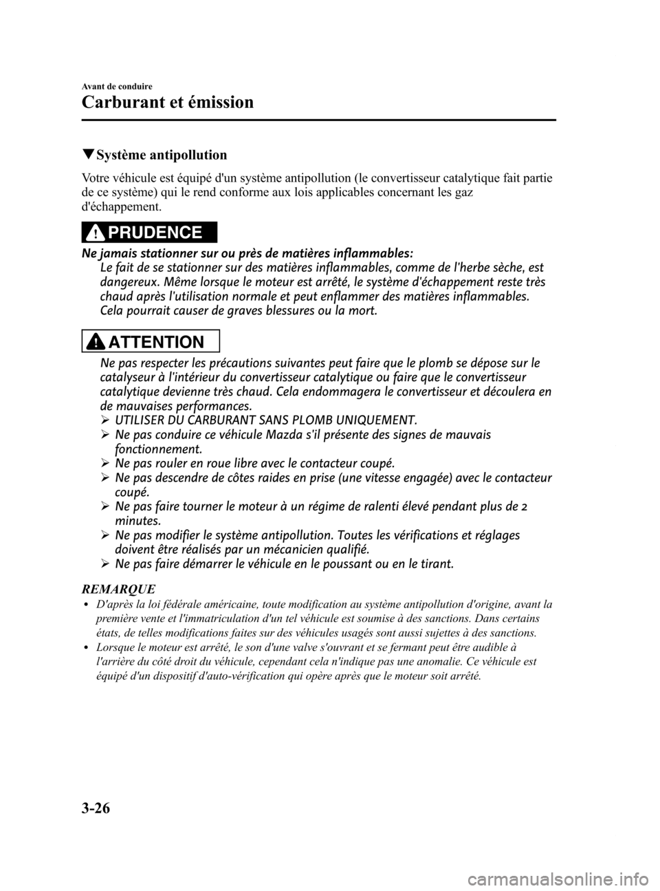 MAZDA MODEL 6 2015 Manuel du propriétaire (in French) Black plate (108,1)
qSystème antipollution
Votre véhicule est équipé dun système antipollution (le convertisseur catalytique fait partie
de ce système) qui le rend conforme aux lois applicables MAZDA MODEL 6 2015 Manuel du propriétaire (in French) Black plate (108,1)
qSystème antipollution
Votre véhicule est équipé dun système antipollution (le convertisseur catalytique fait partie
de ce système) qui le rend conforme aux lois applicables