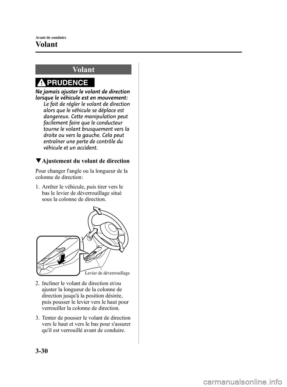 MAZDA MODEL 6 2015 Manuel du propriétaire (in French) Black plate (112,1)
Volant
PRUDENCE
Ne jamais ajuster le volant de direction
lorsque le véhicule est en mouvement:Le fait de régler le volant de direction
alors que le véhicule se déplace est
dang MAZDA MODEL 6 2015 Manuel du propriétaire (in French) Black plate (112,1)
Volant
PRUDENCE
Ne jamais ajuster le volant de direction
lorsque le véhicule est en mouvement:Le fait de régler le volant de direction
alors que le véhicule se déplace est
dang