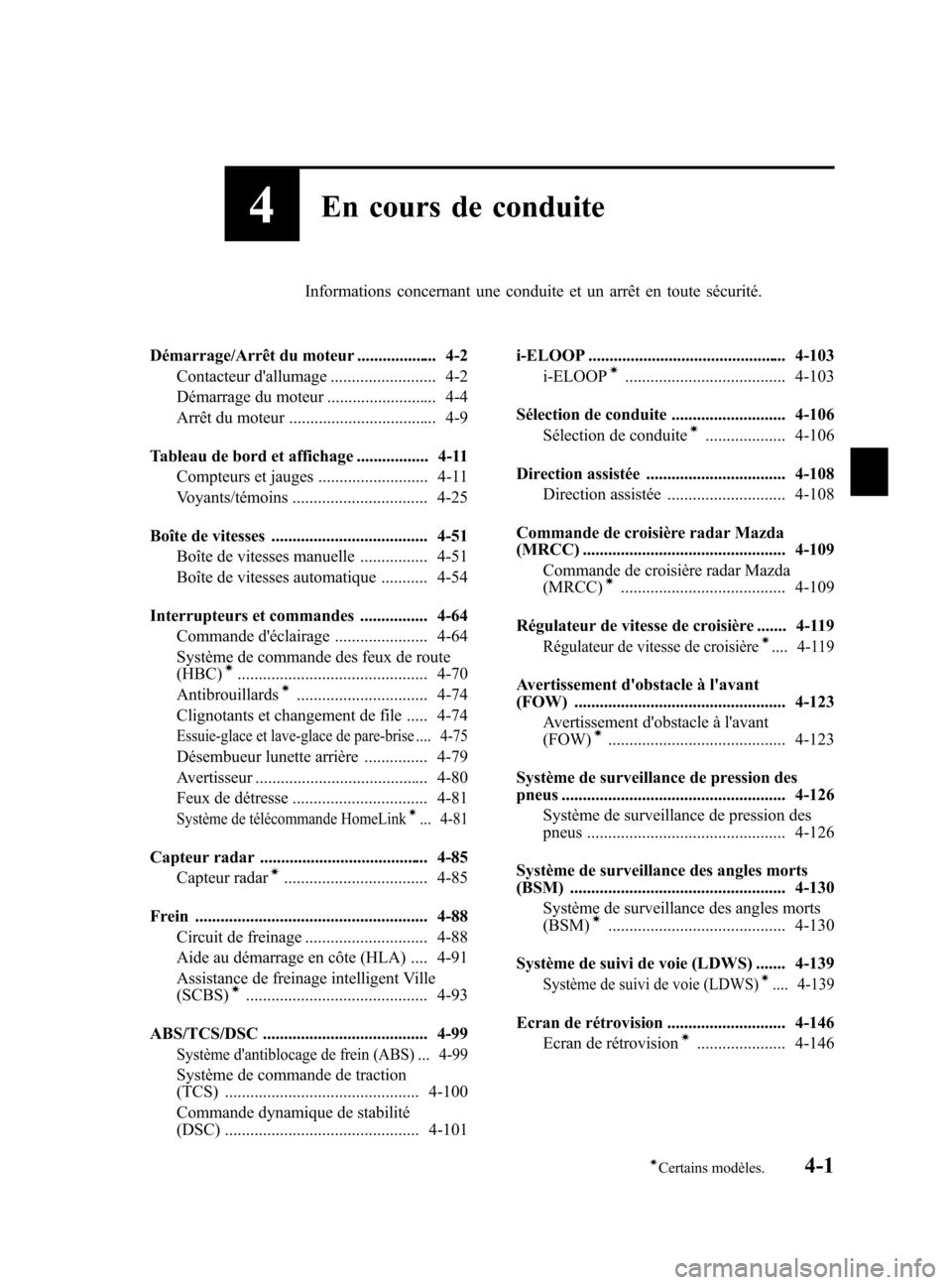 MAZDA MODEL 6 2015 Manuel du propriétaire (in French) Black plate (141,1)
4En cours de conduite
Informations concernant une conduite et un arrêt en toute sécurité.
Démarrage/Arrêt du moteur ................... 4-2 Contacteur dallumage ............. MAZDA MODEL 6 2015 Manuel du propriétaire (in French) Black plate (141,1)
4En cours de conduite
Informations concernant une conduite et un arrêt en toute sécurité.
Démarrage/Arrêt du moteur ................... 4-2 Contacteur dallumage .............