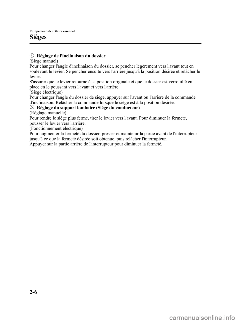 MAZDA MODEL 6 2015  Manuel du propriétaire (in French) Black plate (18,1)
Réglage de linclinaison du dossier
(Siège manuel)
Pour changer langle dinclinaison du dossier, se pencher légèrement vers lavant tout en
soulevant le levier. Se pencher ensu
