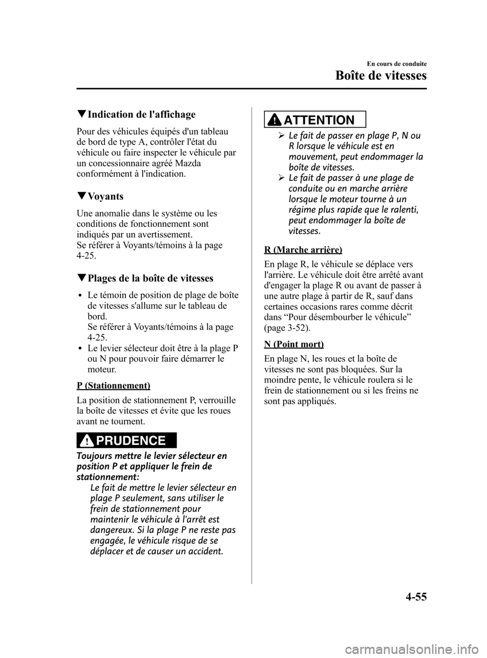 MAZDA MODEL 6 2015 Manuel du propriétaire (in French) Black plate (195,1)
qIndication de laffichage
Pour des véhicules équipés dun tableau
de bord de type A, contrôler létat du
véhicule ou faire inspecter le véhicule par
un concessionnaire agr MAZDA MODEL 6 2015 Manuel du propriétaire (in French) Black plate (195,1)
qIndication de laffichage
Pour des véhicules équipés dun tableau
de bord de type A, contrôler létat du
véhicule ou faire inspecter le véhicule par
un concessionnaire agr