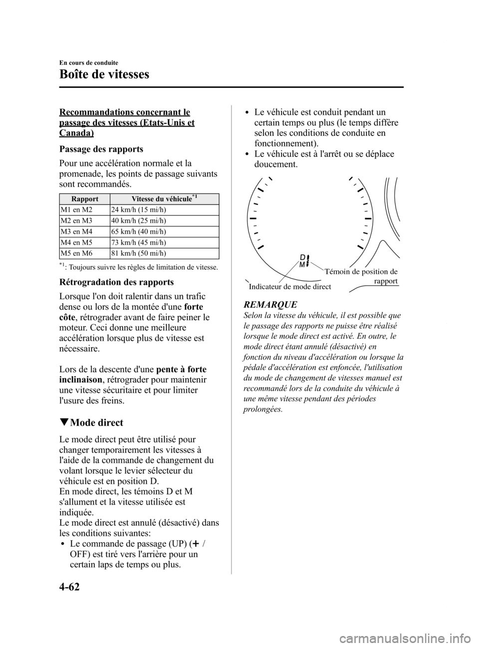 MAZDA MODEL 6 2015 Manuel du propriétaire (in French) Black plate (202,1)
Recommandations concernant le
passage des vitesses (Etats-Unis et
Canada)
Passage des rapports
Pour une accélération normale et la
promenade, les points de passage suivants
sont MAZDA MODEL 6 2015 Manuel du propriétaire (in French) Black plate (202,1)
Recommandations concernant le
passage des vitesses (Etats-Unis et
Canada)
Passage des rapports
Pour une accélération normale et la
promenade, les points de passage suivants
sont