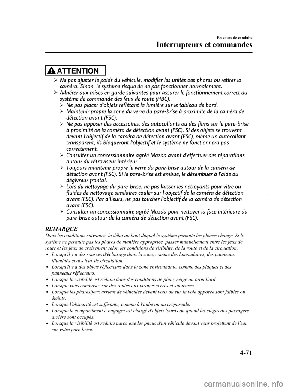 MAZDA MODEL 6 2015 Manuel du propriétaire (in French) Black plate (211,1)
ATTENTION
ØNe pas ajuster le poids du véhicule, modifier les unités des phares ou retirer la
caméra. Sinon, le système risque de ne pas fonctionner normalement.
Ø Adhérer au MAZDA MODEL 6 2015 Manuel du propriétaire (in French) Black plate (211,1)
ATTENTION
ØNe pas ajuster le poids du véhicule, modifier les unités des phares ou retirer la
caméra. Sinon, le système risque de ne pas fonctionner normalement.
Ø Adhérer au
