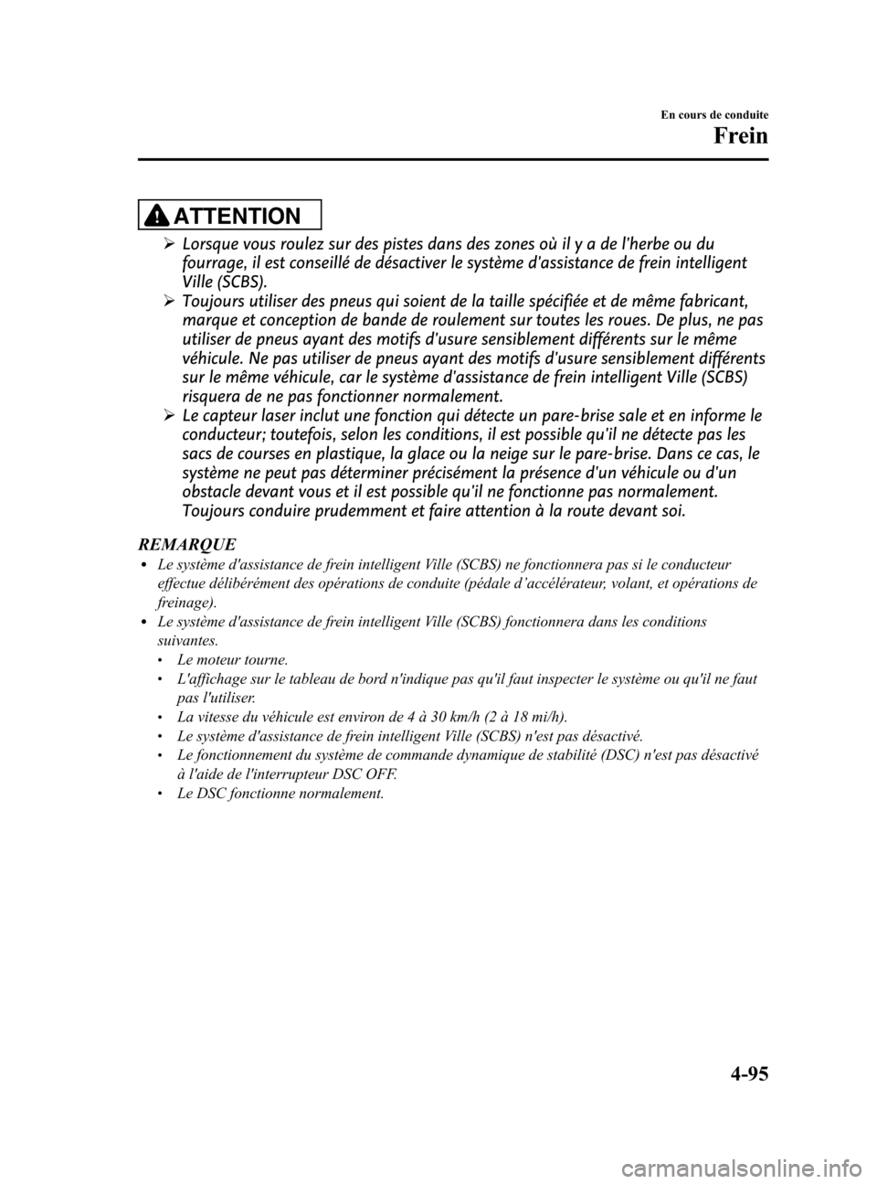 MAZDA MODEL 6 2015 Manuel du propriétaire (in French) Black plate (235,1)
ATTENTION
ØLorsque vous roulez sur des pistes dans des zones où il y a de lherbe ou du
fourrage, il est conseillé de désactiver le système dassistance de frein intelligent
V MAZDA MODEL 6 2015 Manuel du propriétaire (in French) Black plate (235,1)
ATTENTION
ØLorsque vous roulez sur des pistes dans des zones où il y a de lherbe ou du
fourrage, il est conseillé de désactiver le système dassistance de frein intelligent
V