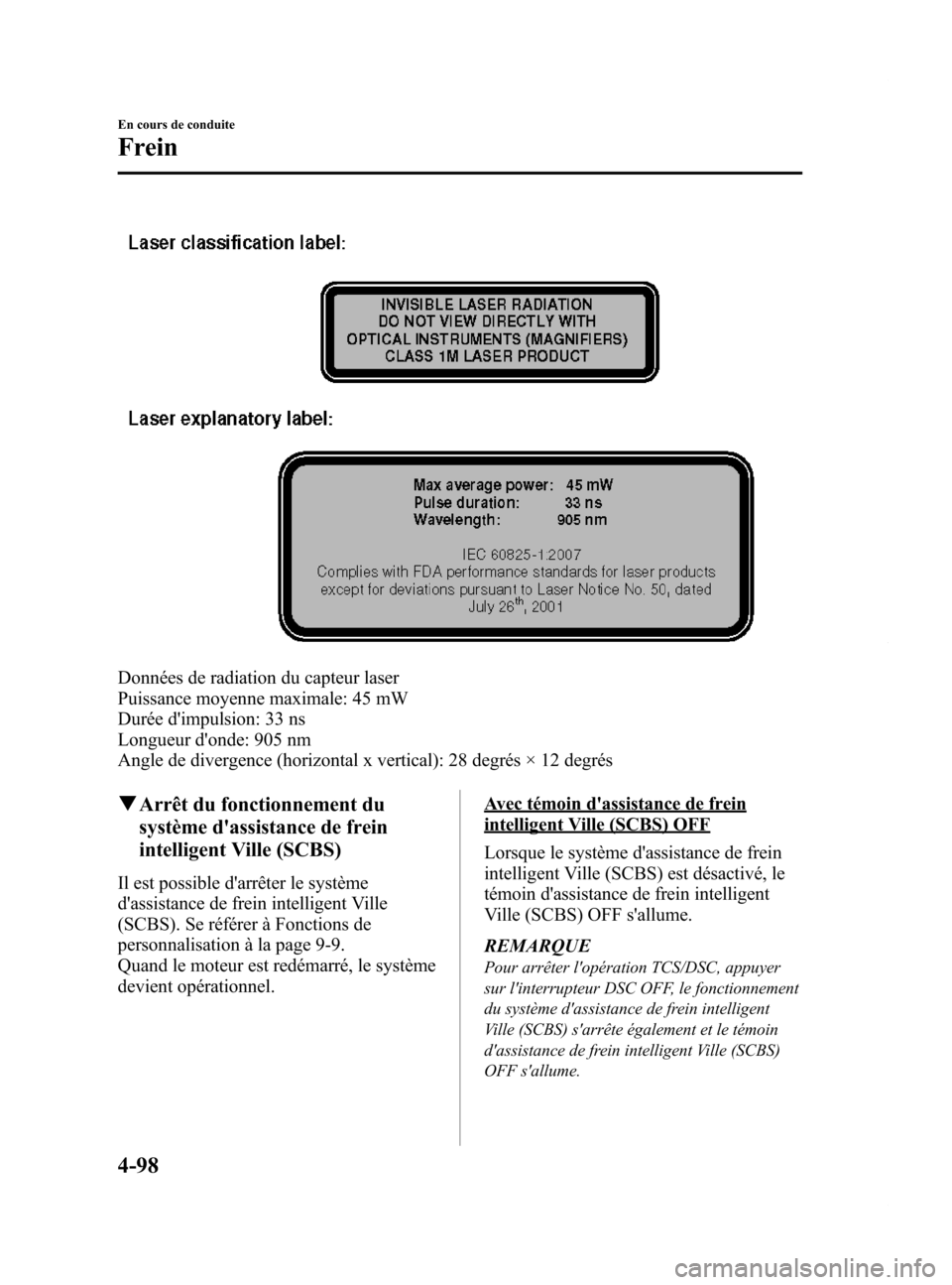 MAZDA MODEL 6 2015 Manuel du propriétaire (in French) Black plate (238,1)
Données de radiation du capteur laser
Puissance moyenne maximale: 45 mW
Durée dimpulsion: 33 ns
Longueur donde: 905 nm
Angle de divergence (horizontal x vertical): 28 degrés MAZDA MODEL 6 2015 Manuel du propriétaire (in French) Black plate (238,1)
Données de radiation du capteur laser
Puissance moyenne maximale: 45 mW
Durée dimpulsion: 33 ns
Longueur donde: 905 nm
Angle de divergence (horizontal x vertical): 28 degrés