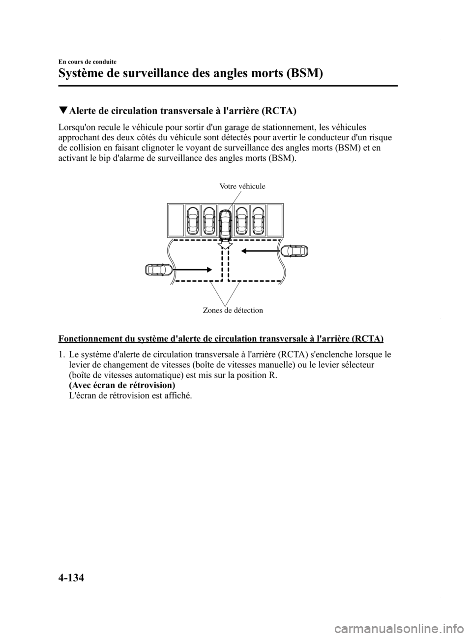 MAZDA MODEL 6 2015 Manuel du propriétaire (in French) Black plate (274,1)
qAlerte de circulation transversale à larrière (RCTA)
Lorsquon recule le véhicule pour sortir dun garage de stationnement, les véhicules
approchant des deux côtés du véhi MAZDA MODEL 6 2015 Manuel du propriétaire (in French) Black plate (274,1)
qAlerte de circulation transversale à larrière (RCTA)
Lorsquon recule le véhicule pour sortir dun garage de stationnement, les véhicules
approchant des deux côtés du véhi