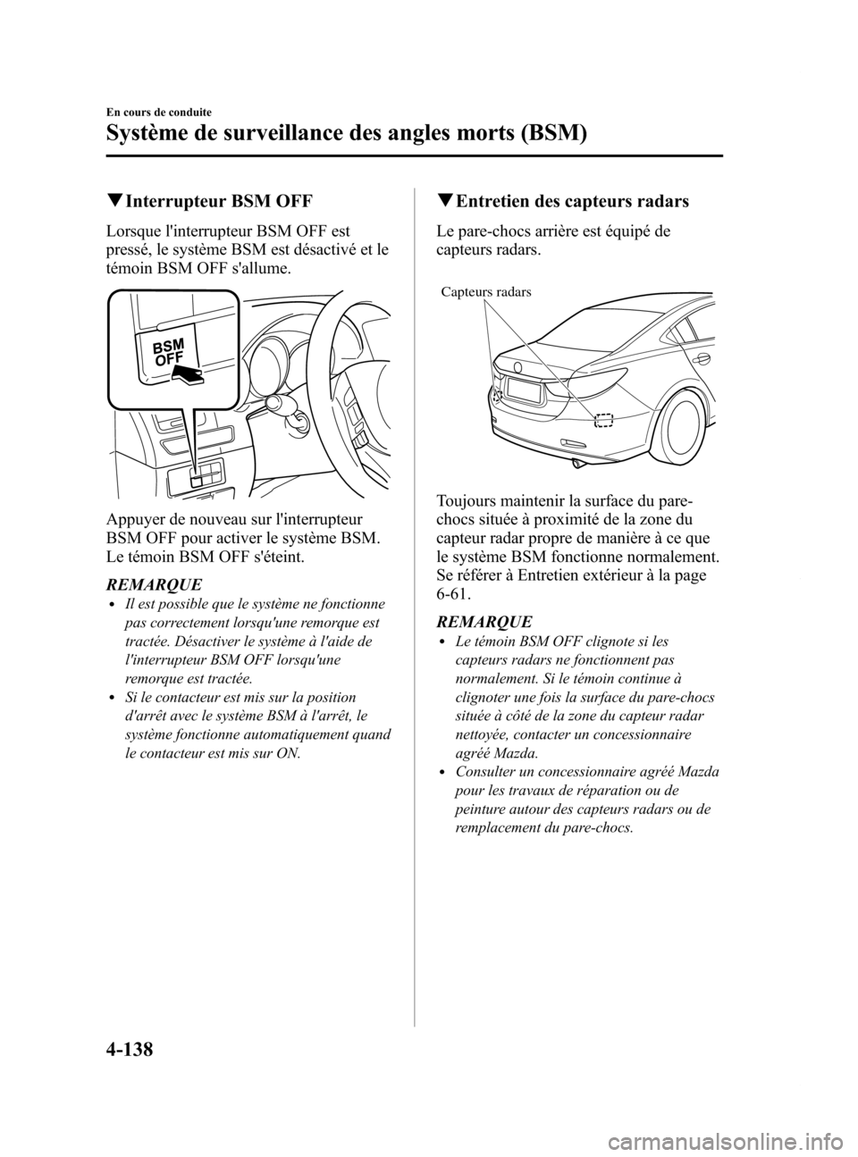 MAZDA MODEL 6 2015 Manuel du propriétaire (in French) Black plate (278,1)
qInterrupteur BSM OFF
Lorsque linterrupteur BSM OFF est
pressé, le système BSM est désactivé et le
témoin BSM OFF sallume.
Appuyer de nouveau sur linterrupteur
BSM OFF pour MAZDA MODEL 6 2015 Manuel du propriétaire (in French) Black plate (278,1)
qInterrupteur BSM OFF
Lorsque linterrupteur BSM OFF est
pressé, le système BSM est désactivé et le
témoin BSM OFF sallume.
Appuyer de nouveau sur linterrupteur
BSM OFF pour