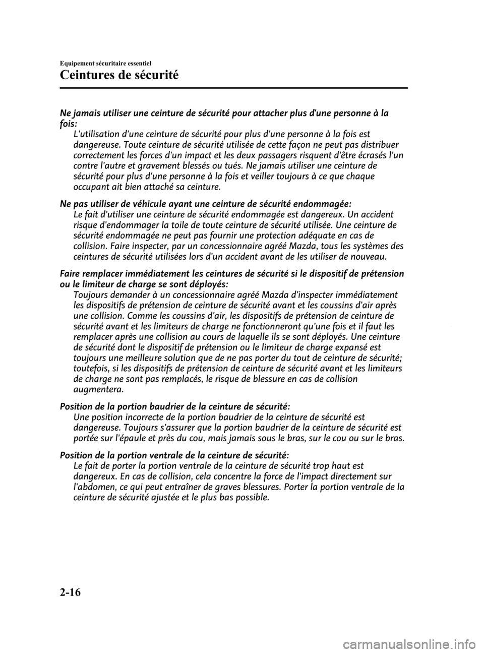 MAZDA MODEL 6 2015  Manuel du propriétaire (in French) Black plate (28,1)
Ne jamais utiliser une ceinture de sécurité pour attacher plus dune personne à la
fois:Lutilisation dune ceinture de sécurité pour plus dune personne à la fois est
dangere