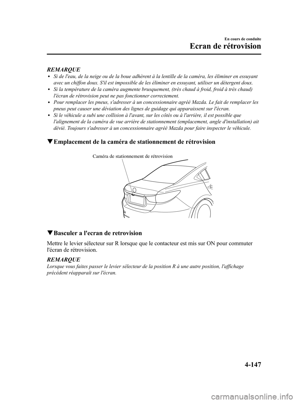 MAZDA MODEL 6 2015 Manuel du propriétaire (in French) Black plate (287,1)
REMARQUElSi de leau, de la neige ou de la boue adhèrent à la lentille de la caméra, les éliminer en essuyant
avec un chiffon doux. Sil est impossible de les éliminer en essu MAZDA MODEL 6 2015 Manuel du propriétaire (in French) Black plate (287,1)
REMARQUElSi de leau, de la neige ou de la boue adhèrent à la lentille de la caméra, les éliminer en essuyant
avec un chiffon doux. Sil est impossible de les éliminer en essu