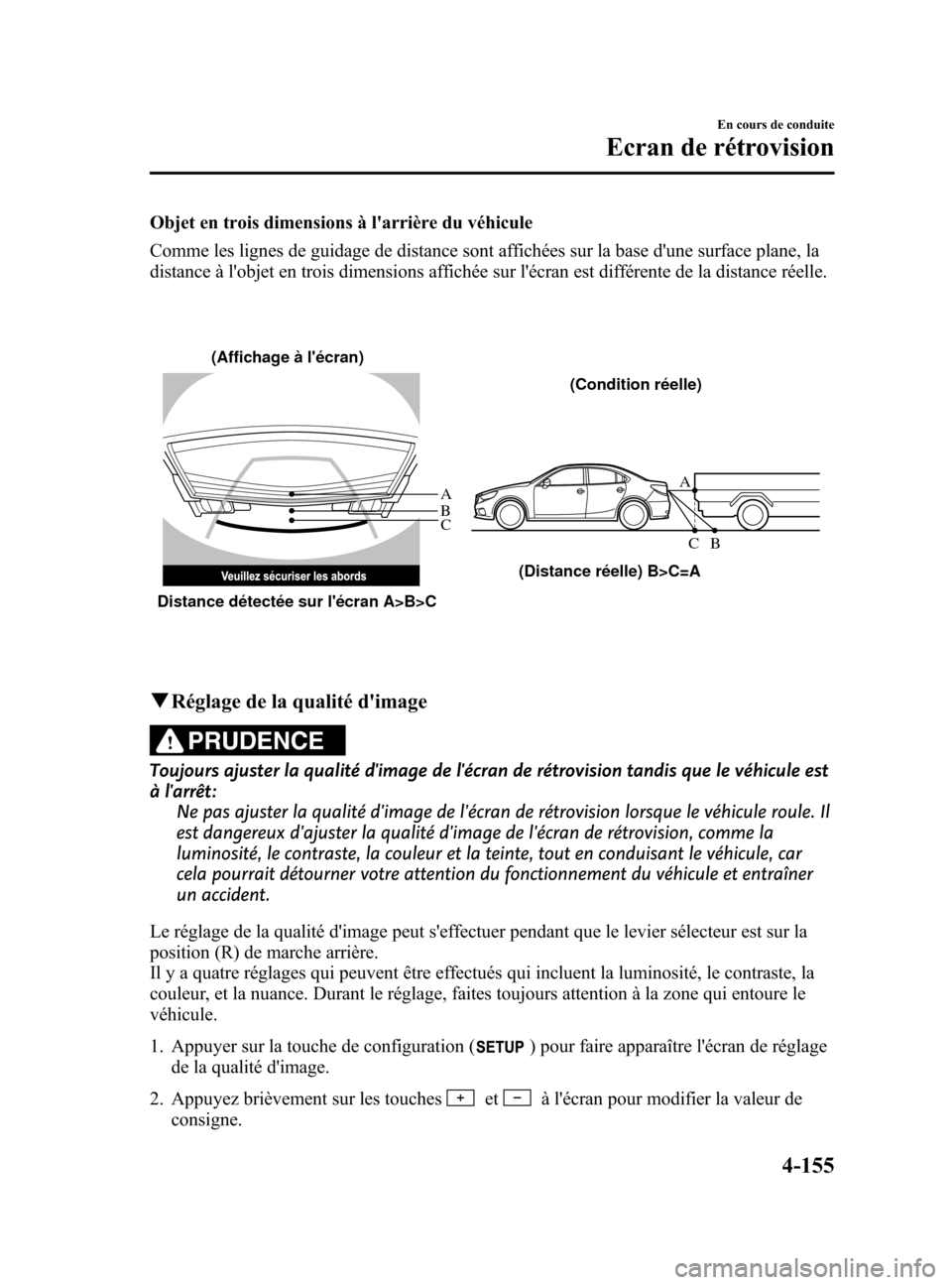 MAZDA MODEL 6 2015 Manuel du propriétaire (in French) Black plate (295,1)
Objet en trois dimensions à larrière du véhicule
Comme les lignes de guidage de distance sont affichées sur la base dune surface plane, la
distance à lobjet en trois dimens MAZDA MODEL 6 2015 Manuel du propriétaire (in French) Black plate (295,1)
Objet en trois dimensions à larrière du véhicule
Comme les lignes de guidage de distance sont affichées sur la base dune surface plane, la
distance à lobjet en trois dimens