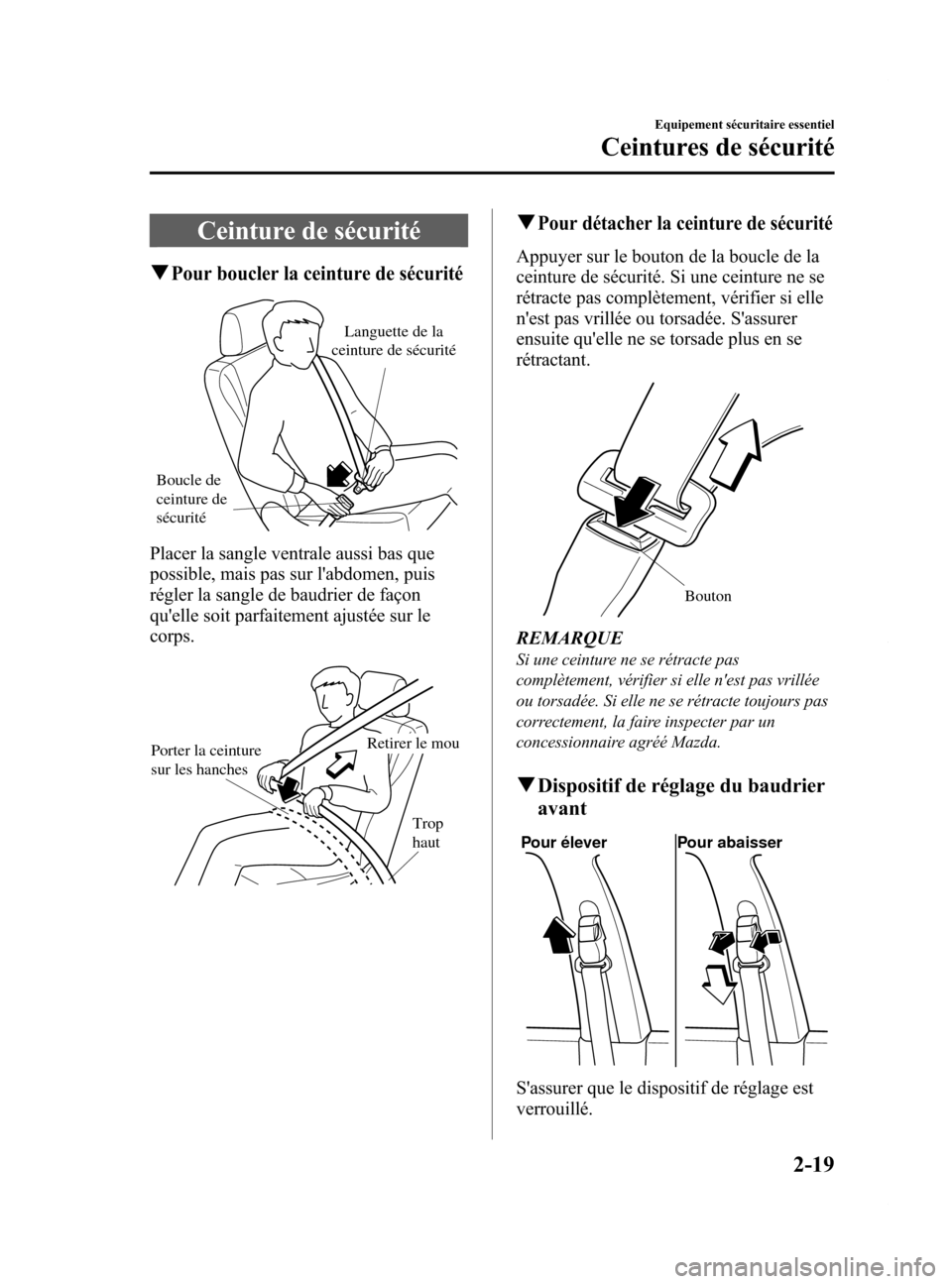 MAZDA MODEL 6 2015  Manuel du propriétaire (in French) Black plate (31,1)
Ceinture de sécurité
qPour boucler la ceinture de sécurité
Boucle de 
ceinture de 
sécuritéLanguette de la 
ceinture de sécurité
Placer la sangle ventrale aussi bas que
poss