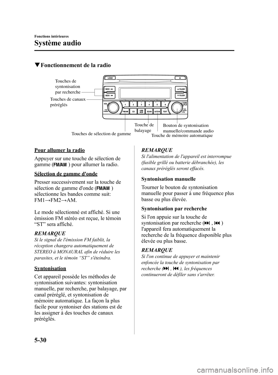 MAZDA MODEL 6 2015  Manuel du propriétaire (in French) Black plate (326,1)
qFonctionnement de la radio
Touches de 
syntonisation 
par recherche
Touches de sélection de gamme Touche de 
balayage
Touche de mémoire automatiqueBouton de syntonisation 
manue