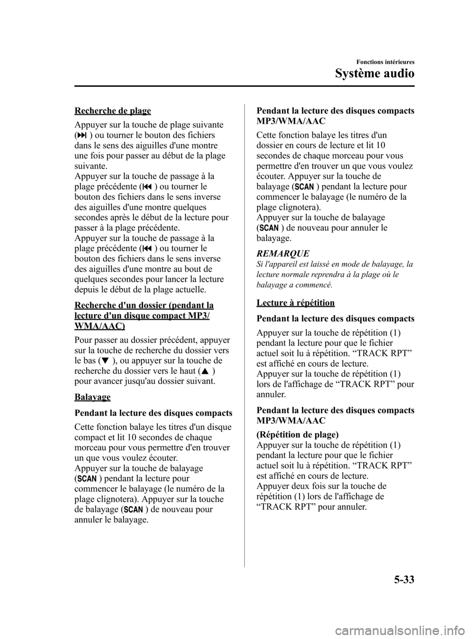 MAZDA MODEL 6 2015  Manuel du propriétaire (in French) Black plate (329,1)
Recherche de plage
Appuyer sur la touche de plage suivante
(
) ou tourner le bouton des fichiers
dans le sens des aiguilles dune montre
une fois pour passer au début de la plage
