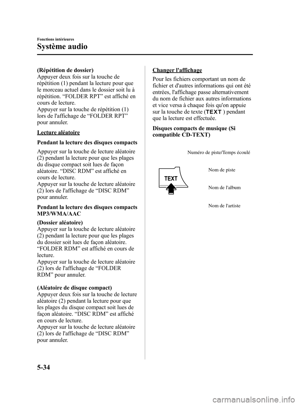 MAZDA MODEL 6 2015  Manuel du propriétaire (in French) Black plate (330,1)
(Répétition de dossier)
Appuyer deux fois sur la touche de
répétition (1) pendant la lecture pour que
le morceau actuel dans le dossier soit lu à
répétition.“FOLDER RPT 