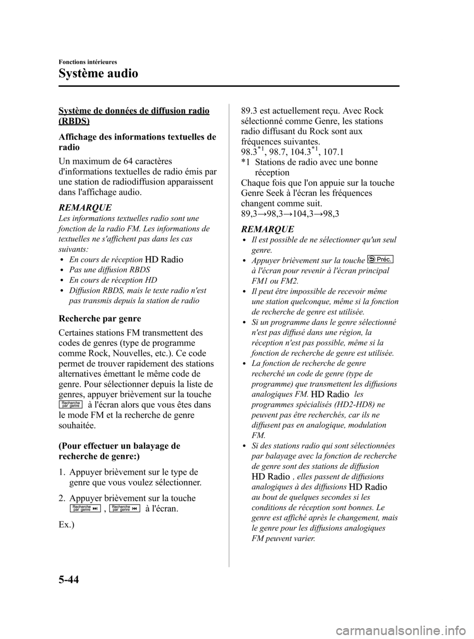 MAZDA MODEL 6 2015 Manuel du propriétaire (in French) Black plate (340,1)
Système de données de diffusion radio
(RBDS)
Affichage des informations textuelles de
radio
Un maximum de 64 caractères
dinformations textuelles de radio émis par
une station MAZDA MODEL 6 2015 Manuel du propriétaire (in French) Black plate (340,1)
Système de données de diffusion radio
(RBDS)
Affichage des informations textuelles de
radio
Un maximum de 64 caractères
dinformations textuelles de radio émis par
une station