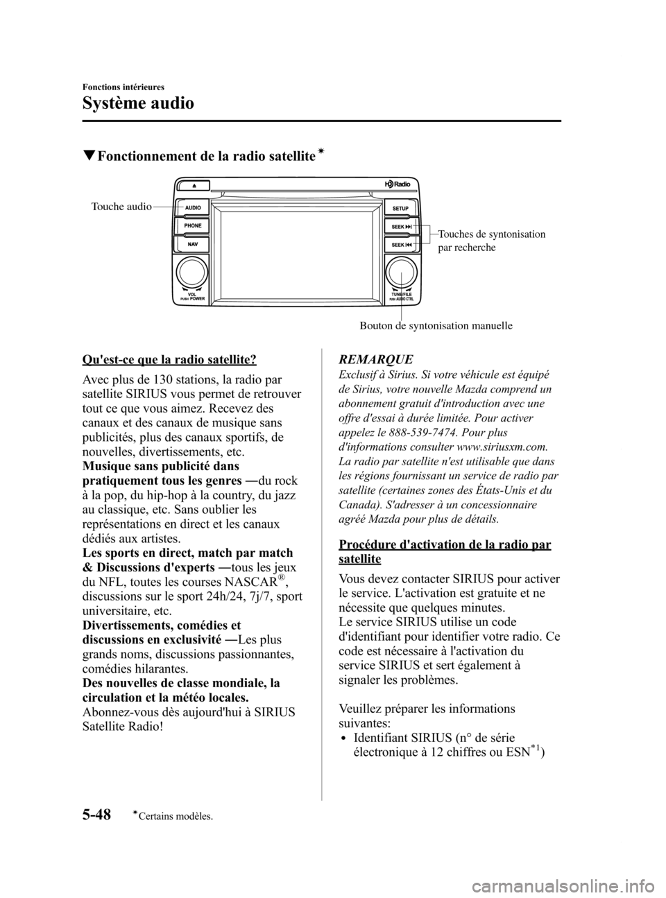 MAZDA MODEL 6 2015 Manuel du propriétaire (in French) Black plate (344,1)
qFonctionnement de la radio satelliteí
Touches de syntonisation
par recherche
Bouton de syntonisation manuelle
Touche audio
Quest-ce que la radio satellite?
Avec plus de 130 sta MAZDA MODEL 6 2015 Manuel du propriétaire (in French) Black plate (344,1)
qFonctionnement de la radio satelliteí
Touches de syntonisation
par recherche
Bouton de syntonisation manuelle
Touche audio
Quest-ce que la radio satellite?
Avec plus de 130 sta