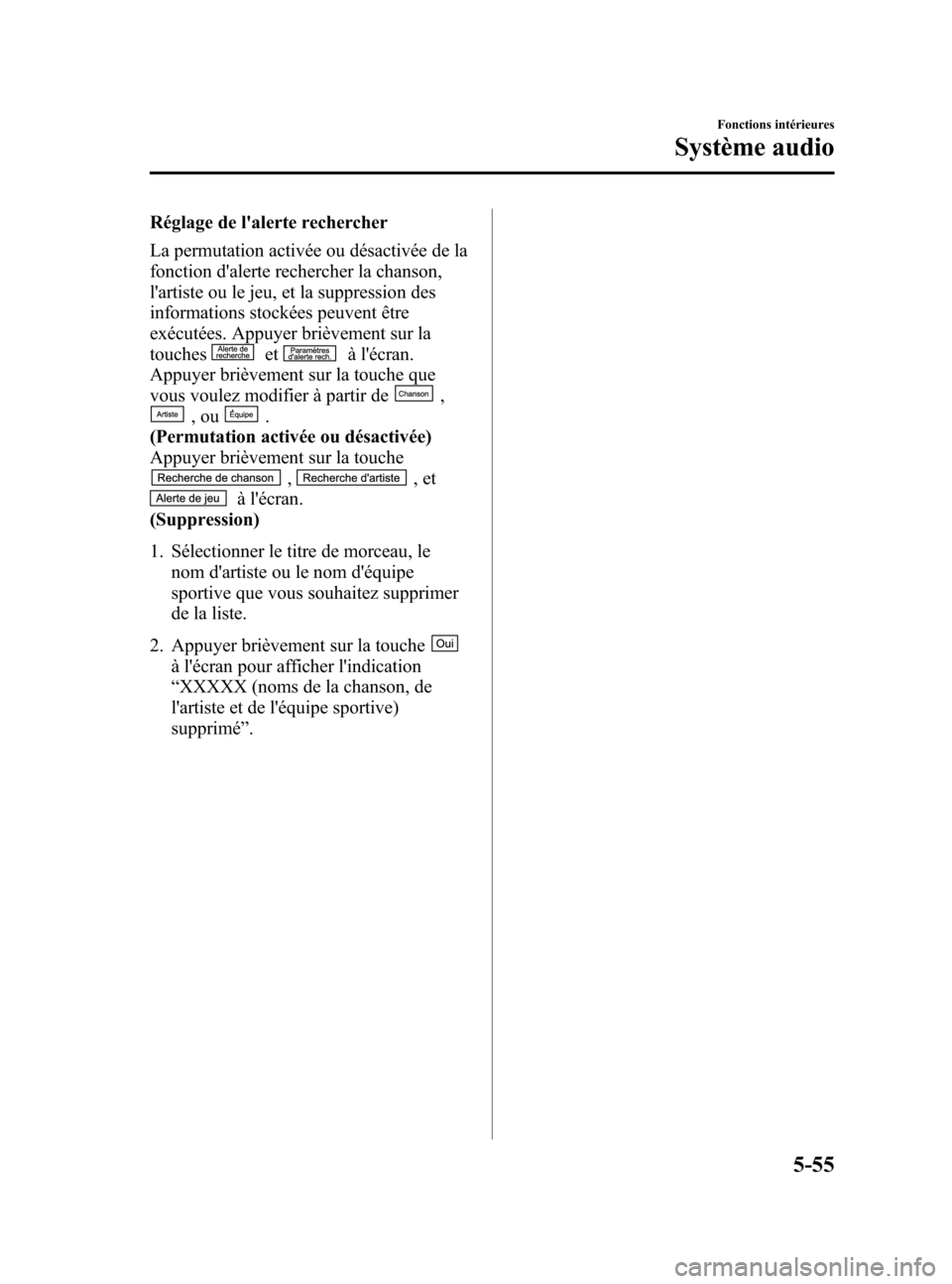 MAZDA MODEL 6 2015 Manuel du propriétaire (in French) Black plate (351,1)
Réglage de lalerte rechercher
La permutation activée ou désactivée de la
fonction dalerte rechercher la chanson,
lartiste ou le jeu, et la suppression des
informations stock MAZDA MODEL 6 2015 Manuel du propriétaire (in French) Black plate (351,1)
Réglage de lalerte rechercher
La permutation activée ou désactivée de la
fonction dalerte rechercher la chanson,
lartiste ou le jeu, et la suppression des
informations stock