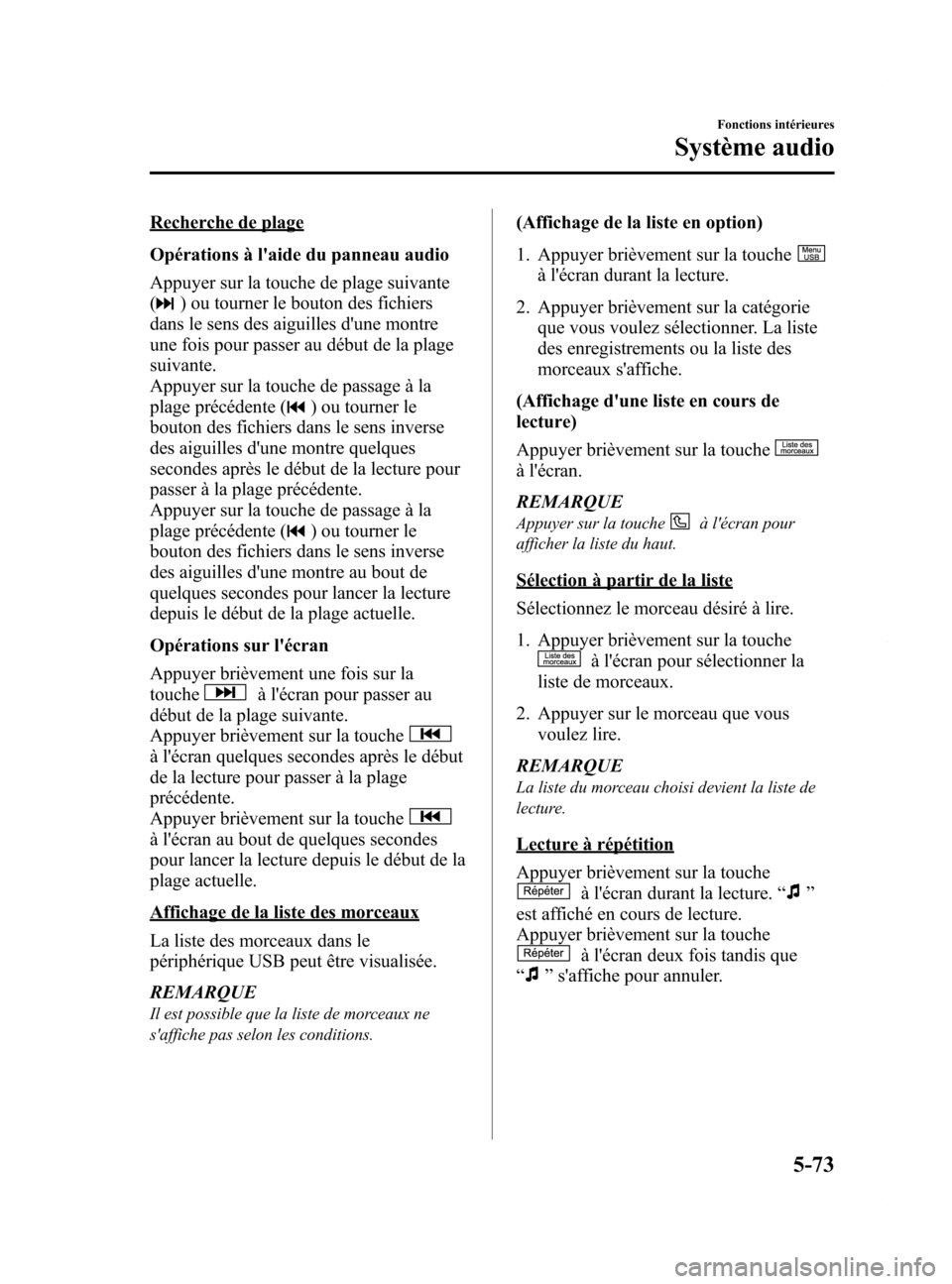 MAZDA MODEL 6 2015  Manuel du propriétaire (in French) Black plate (369,1)
Recherche de plage
Opérations à laide du panneau audio
Appuyer sur la touche de plage suivante
(
) ou tourner le bouton des fichiers
dans le sens des aiguilles dune montre
une 