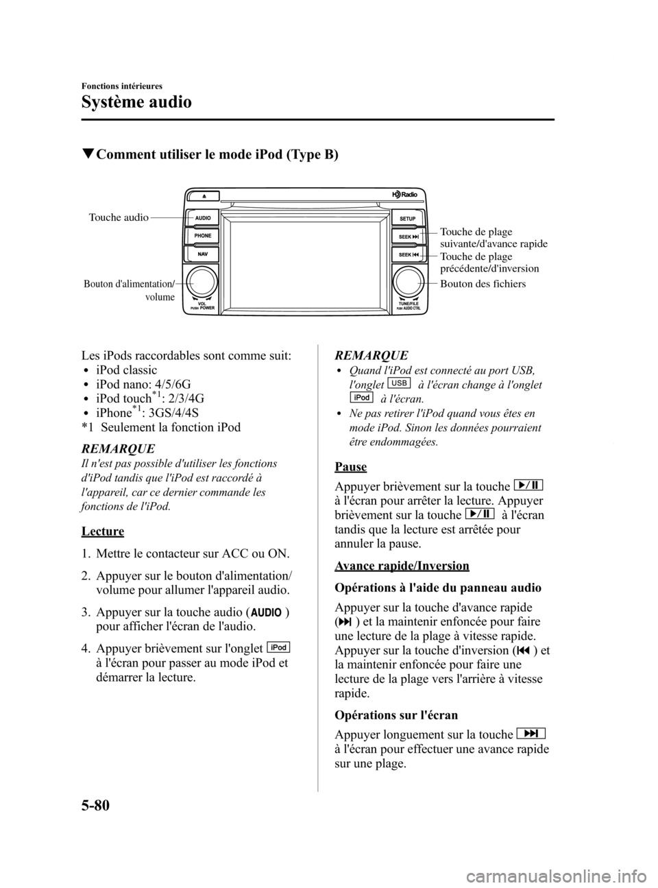 MAZDA MODEL 6 2015 Manuel du propriétaire (in French) Black plate (376,1)
qComment utiliser le mode iPod (Type B)
Touche audio
Bouton dalimentation/
volume
Touche de plage
suivante/davance rapide
Touche de plage
précédente/dinversion
Bouton des fi MAZDA MODEL 6 2015 Manuel du propriétaire (in French) Black plate (376,1)
qComment utiliser le mode iPod (Type B)
Touche audio
Bouton dalimentation/
volume
Touche de plage
suivante/davance rapide
Touche de plage
précédente/dinversion
Bouton des fi