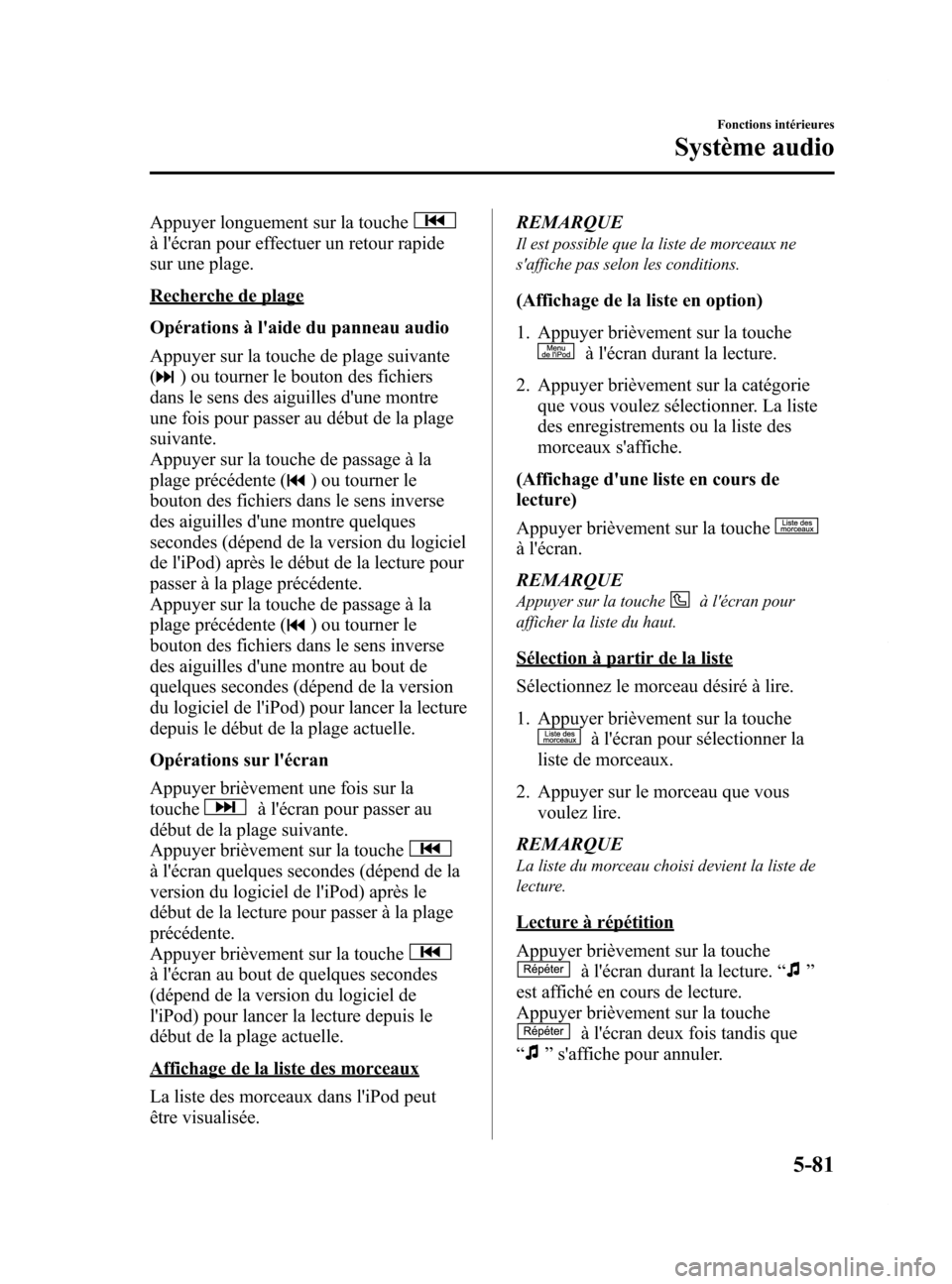 MAZDA MODEL 6 2015 Manuel du propriétaire (in French) Black plate (377,1)
Appuyer longuement sur la touche
à lécran pour effectuer un retour rapide
sur une plage.
Recherche de plage
Opérations à laide du panneau audio
Appuyer sur la touche de plage MAZDA MODEL 6 2015 Manuel du propriétaire (in French) Black plate (377,1)
Appuyer longuement sur la touche
à lécran pour effectuer un retour rapide
sur une plage.
Recherche de plage
Opérations à laide du panneau audio
Appuyer sur la touche de plage