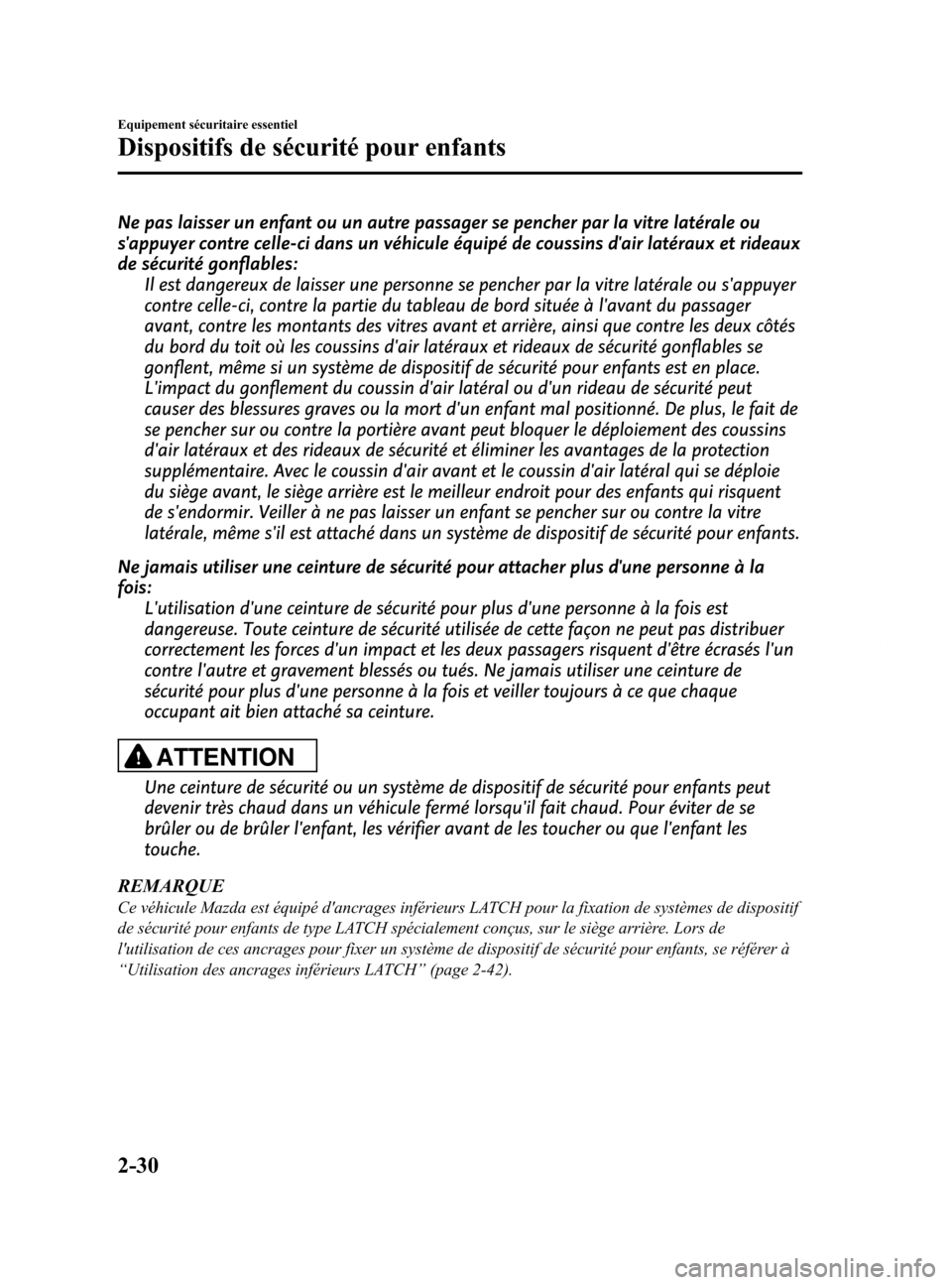 MAZDA MODEL 6 2015  Manuel du propriétaire (in French) Black plate (42,1)
Ne pas laisser un enfant ou un autre passager se pencher par la vitre latérale ou
sappuyer contre celle-ci dans un véhicule équipé de coussins dair latéraux et rideaux
de sé