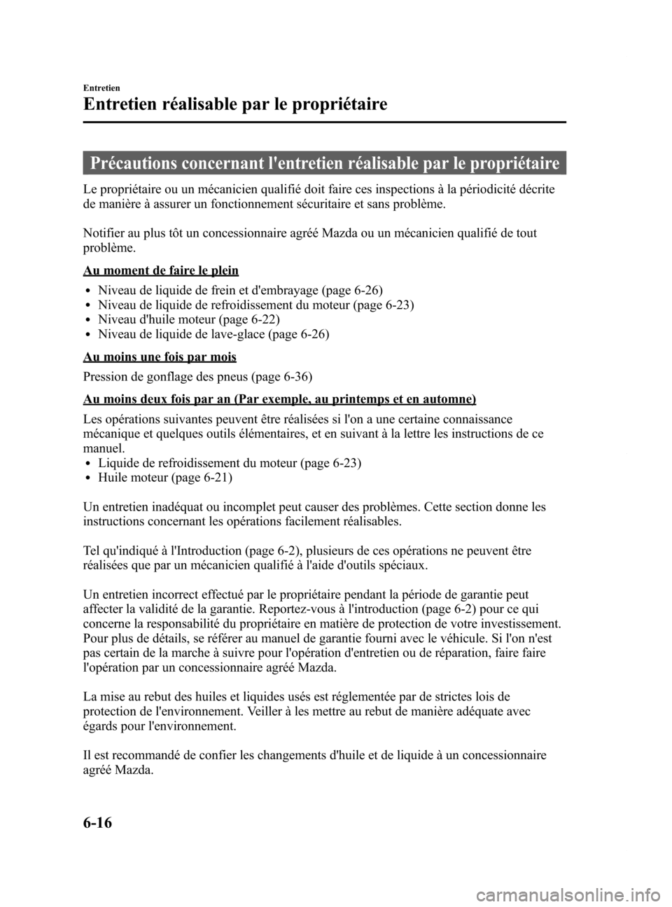 MAZDA MODEL 6 2015  Manuel du propriétaire (in French) Black plate (446,1)
Précautions concernant lentretien réalisable par le propriétaire
Le propriétaire ou un mécanicien qualifié doit faire ces inspections à la périodicité décrite
de manièr
