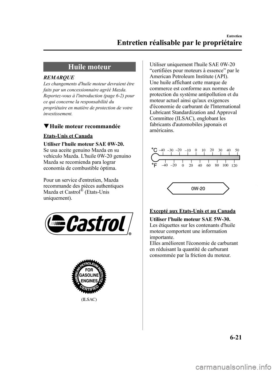 MAZDA MODEL 6 2015 Manuel du propriétaire (in French) Black plate (451,1)
Huile moteur
REMARQUE
Les changements dhuile moteur devraient être
faits par un concessionnaire agréé Mazda.
Reportez-vous à lintroduction (page 6-2) pour
ce qui concerne la MAZDA MODEL 6 2015 Manuel du propriétaire (in French) Black plate (451,1)
Huile moteur
REMARQUE
Les changements dhuile moteur devraient être
faits par un concessionnaire agréé Mazda.
Reportez-vous à lintroduction (page 6-2) pour
ce qui concerne la