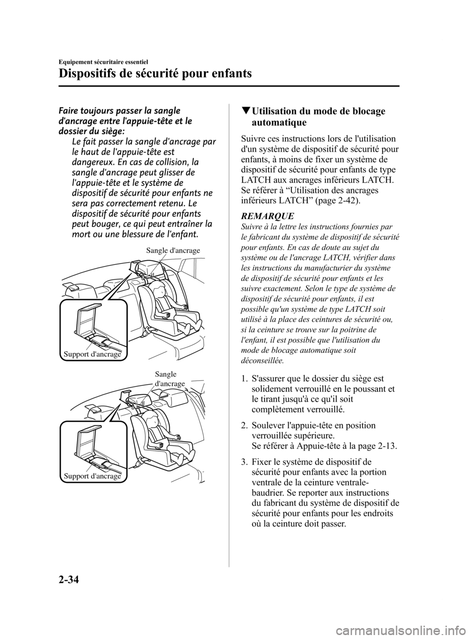 MAZDA MODEL 6 2015  Manuel du propriétaire (in French) Black plate (46,1)
Faire toujours passer la sangle
dancrage entre lappuie-tête et le
dossier du siège:Le fait passer la sangle dancrage par
le haut de lappuie-tête est
dangereux. En cas de coll