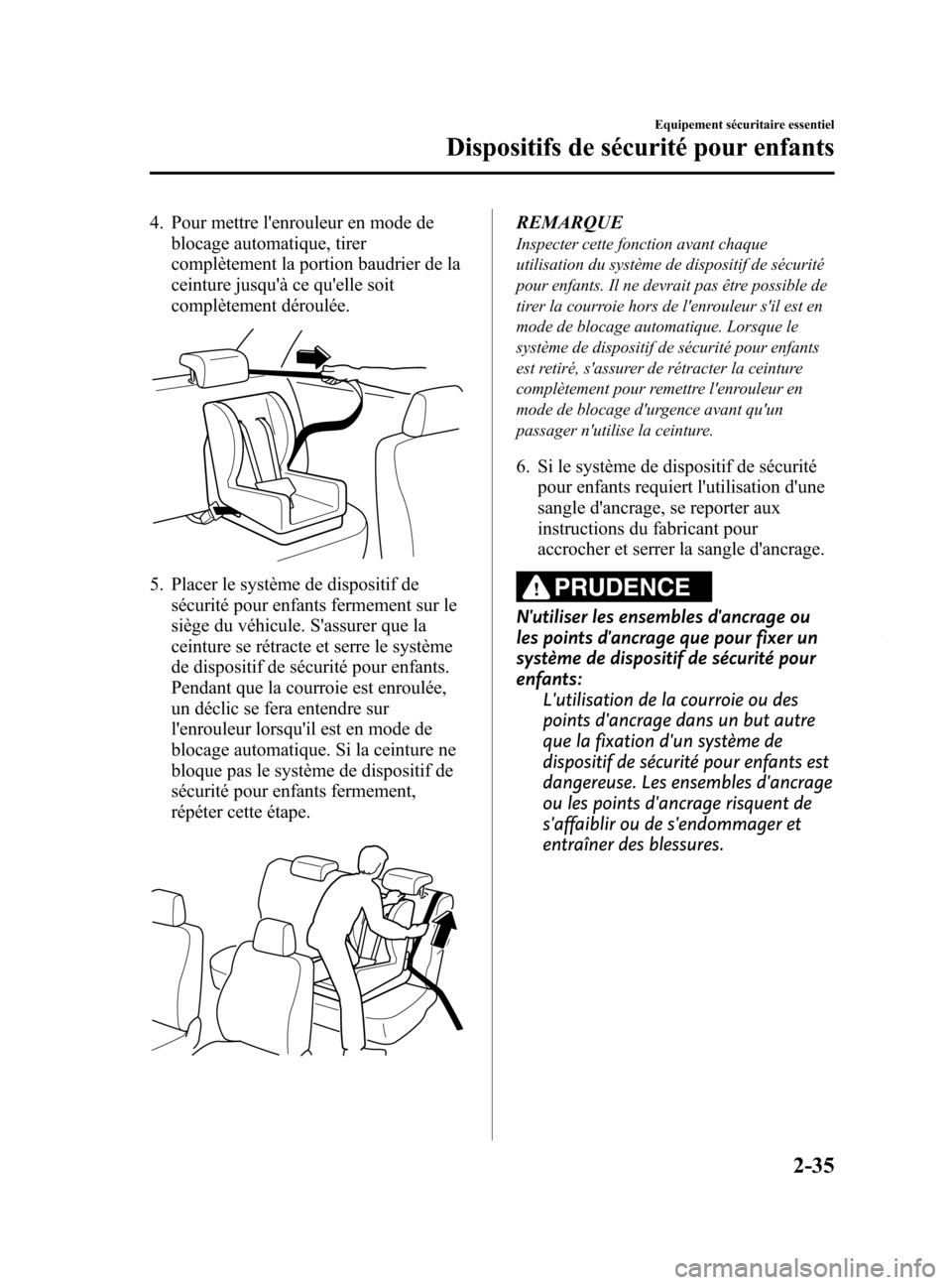 MAZDA MODEL 6 2015  Manuel du propriétaire (in French) Black plate (47,1)
4. Pour mettre lenrouleur en mode deblocage automatique, tirer
complètement la portion baudrier de la
ceinture jusquà ce quelle soit
complètement déroulée.
5. Placer le syst