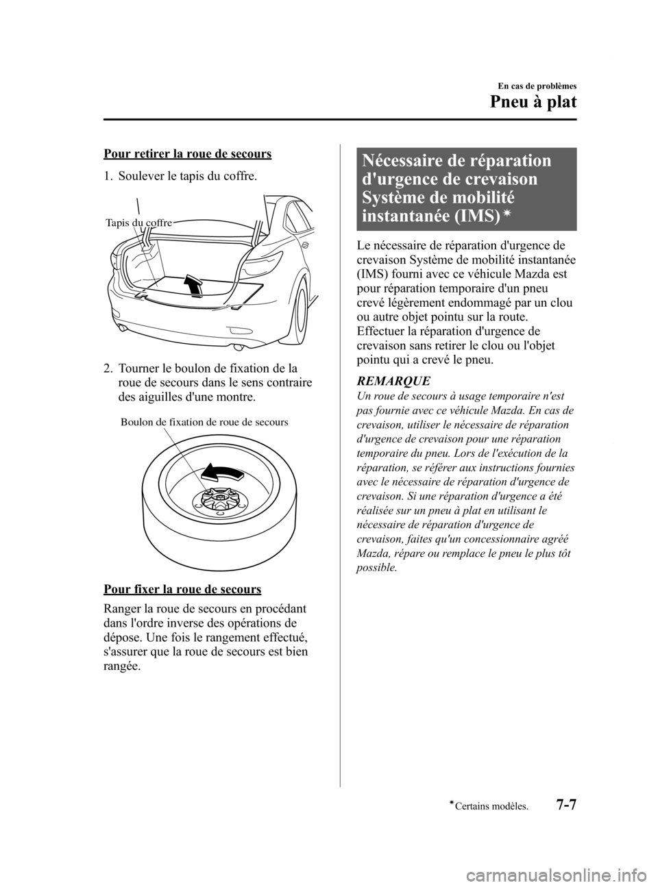 MAZDA MODEL 6 2015 Manuel du propriétaire (in French) Black plate (509,1)
Pour retirer la roue de secours
1. Soulever le tapis du coffre.
Tapis du coffre
2. Tourner le boulon de fixation de laroue de secours dans le sens contraire
des aiguilles dune mon MAZDA MODEL 6 2015 Manuel du propriétaire (in French) Black plate (509,1)
Pour retirer la roue de secours
1. Soulever le tapis du coffre.
Tapis du coffre
2. Tourner le boulon de fixation de laroue de secours dans le sens contraire
des aiguilles dune mon