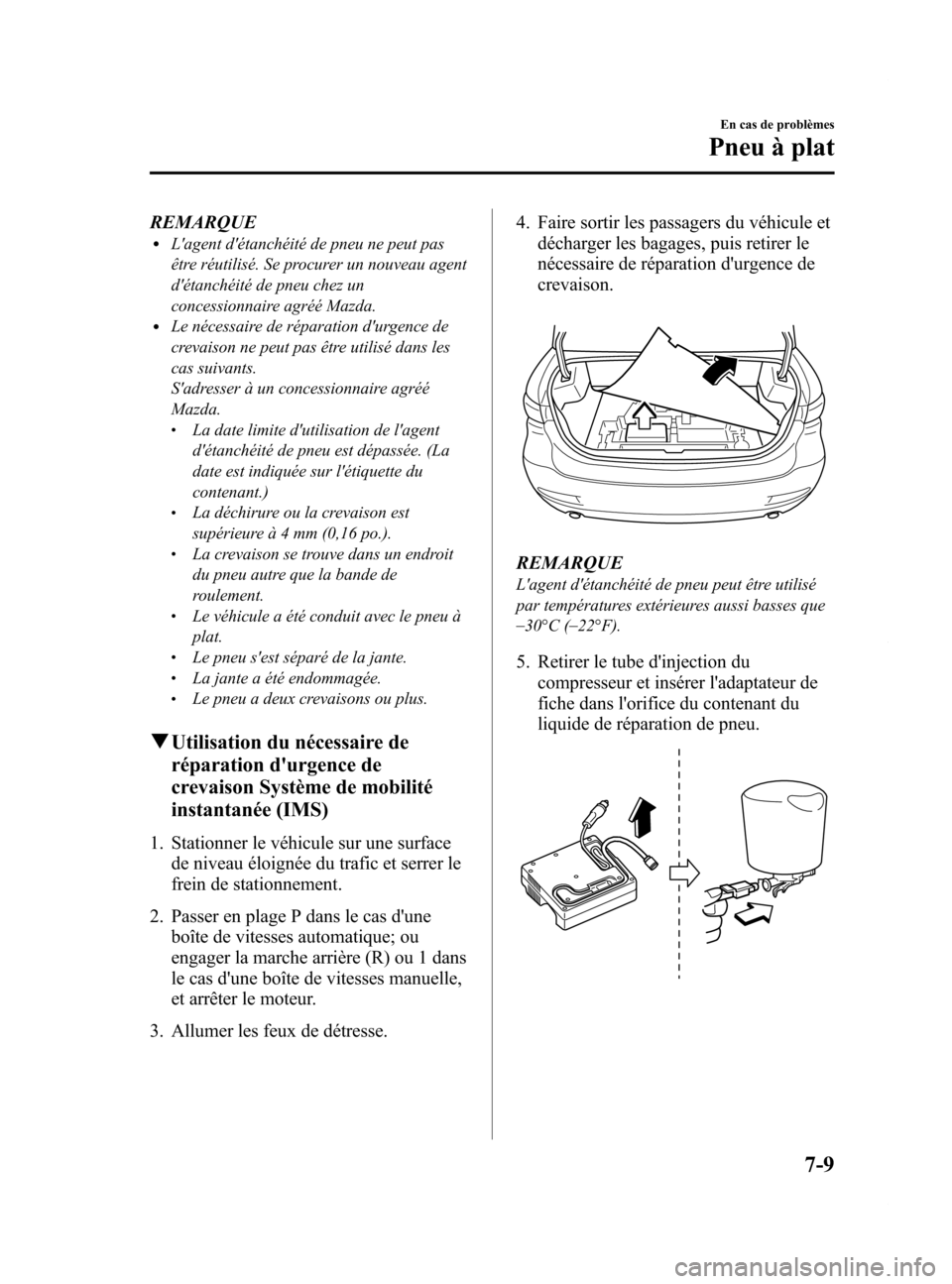 MAZDA MODEL 6 2015 Manuel du propriétaire (in French) Black plate (511,1)
REMARQUElLagent détanchéité de pneu ne peut pas
être réutilisé. Se procurer un nouveau agent
détanchéité de pneu chez un
concessionnaire agréé Mazda.
lLe nécessaire MAZDA MODEL 6 2015 Manuel du propriétaire (in French) Black plate (511,1)
REMARQUElLagent détanchéité de pneu ne peut pas
être réutilisé. Se procurer un nouveau agent
détanchéité de pneu chez un
concessionnaire agréé Mazda.
lLe nécessaire