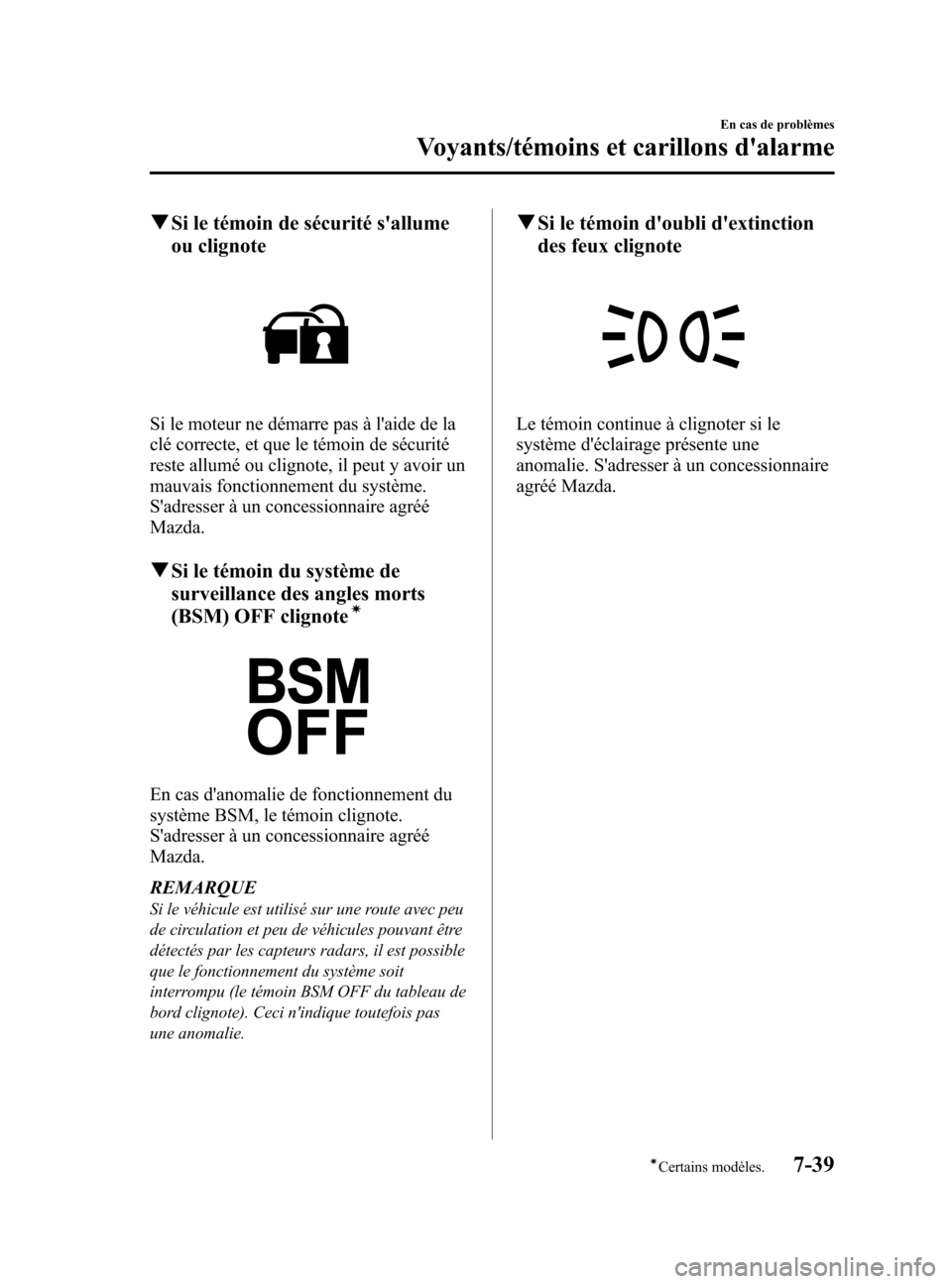 MAZDA MODEL 6 2015  Manuel du propriétaire (in French) Black plate (541,1)
qSi le témoin de sécurité sallume
ou clignote
Si le moteur ne démarre pas à laide de la
clé correcte, et que le témoin de sécurité
reste allumé ou clignote, il peut y a
