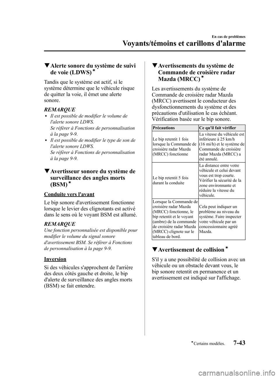 MAZDA MODEL 6 2015  Manuel du propriétaire (in French) Black plate (545,1)
qAlerte sonore du système de suivi
de voie (LDWS)í
Tandis que le système est actif, si le
système détermine que le véhicule risque
de quitter la voie, il émet une alerte
son